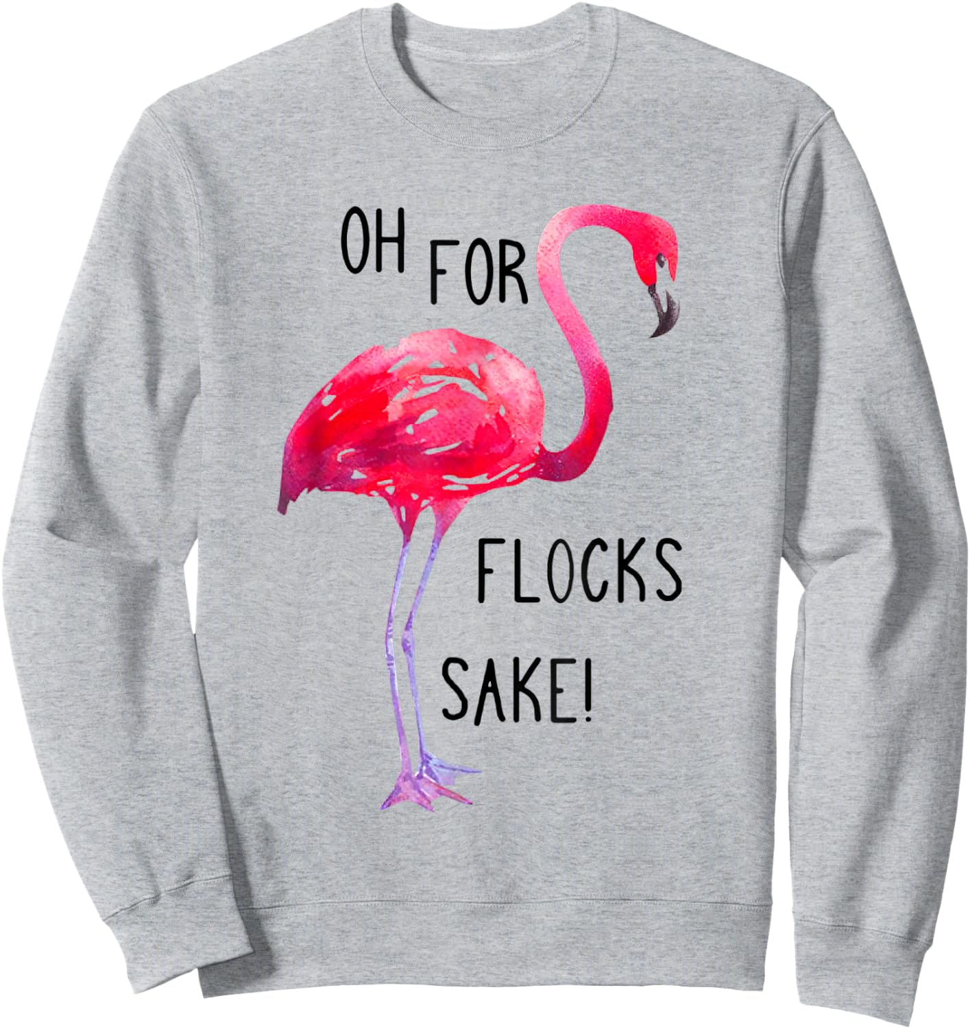 Oh For Flocks Sake Flamingo Funny Pink Color Bird Sweatshirt - Sweatshirt | Ash