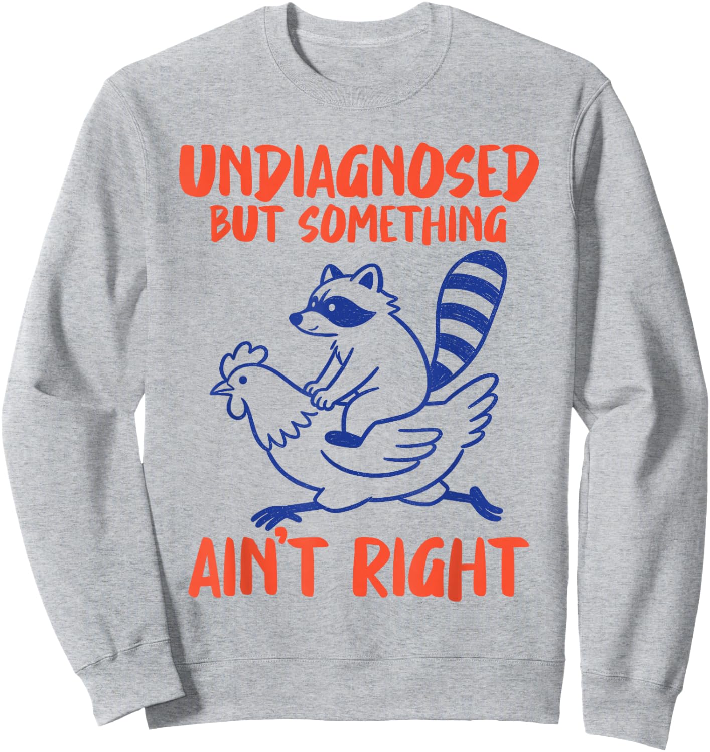 Undiagnosed But Something Aint Right Raccoon Chicken Meme Sweatshirt - Sweatshirt | Ash