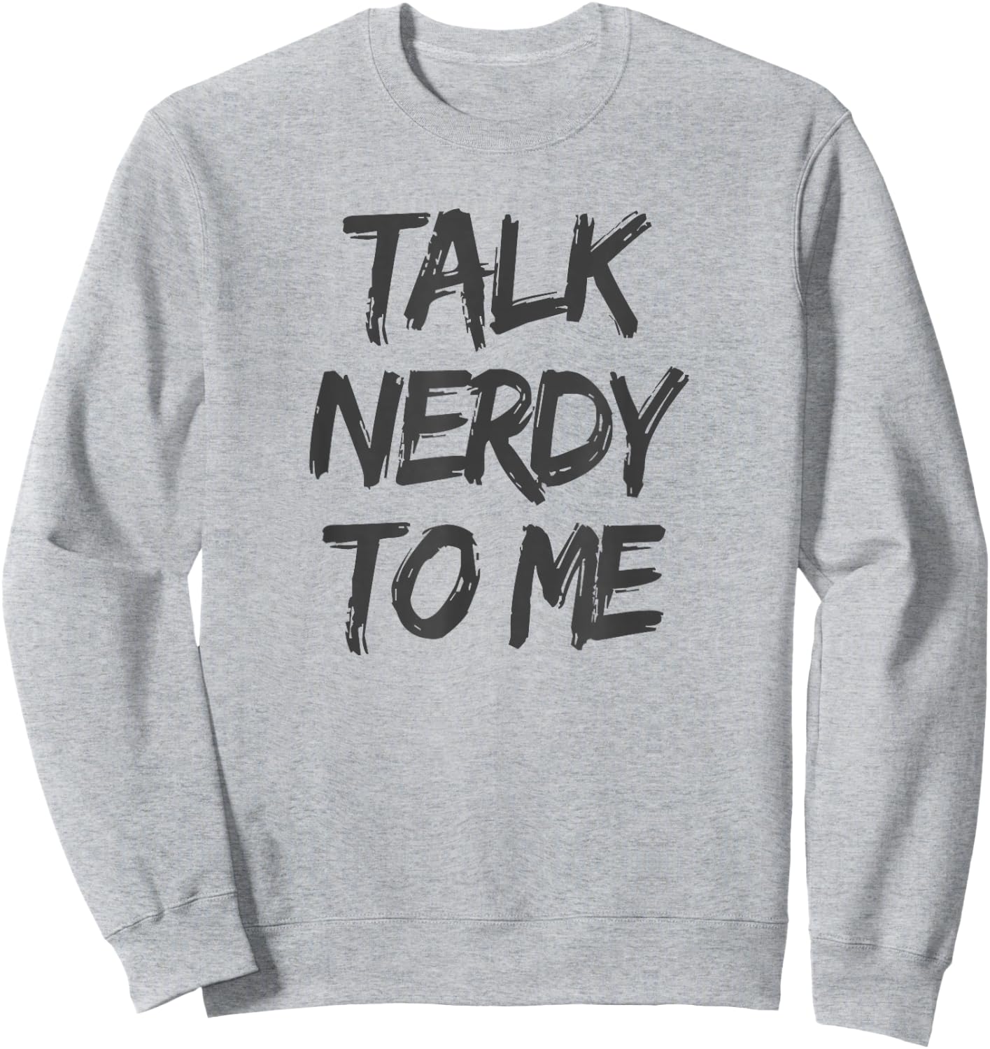 Talk Nerdy to Me Funny Humorous Geek Slogan Sweatshirt - Sweatshirt | Ash