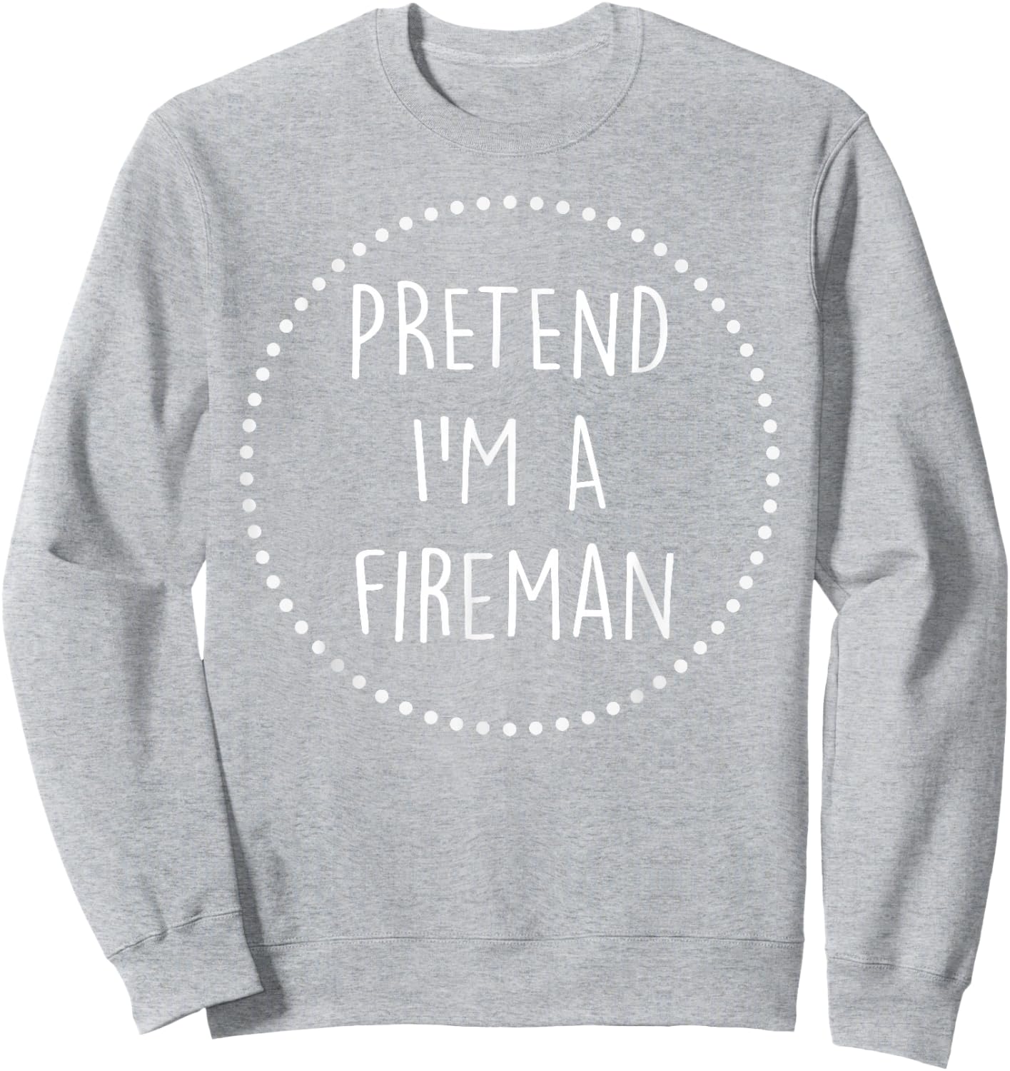 Pretend Im a Fireman Halloween Costume Sweatshirt - Sweatshirt | Ash