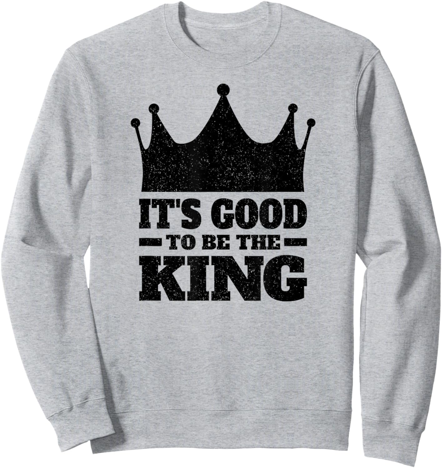 It's Good to Be the King Sweatshirt - Sweatshirt | Ash
