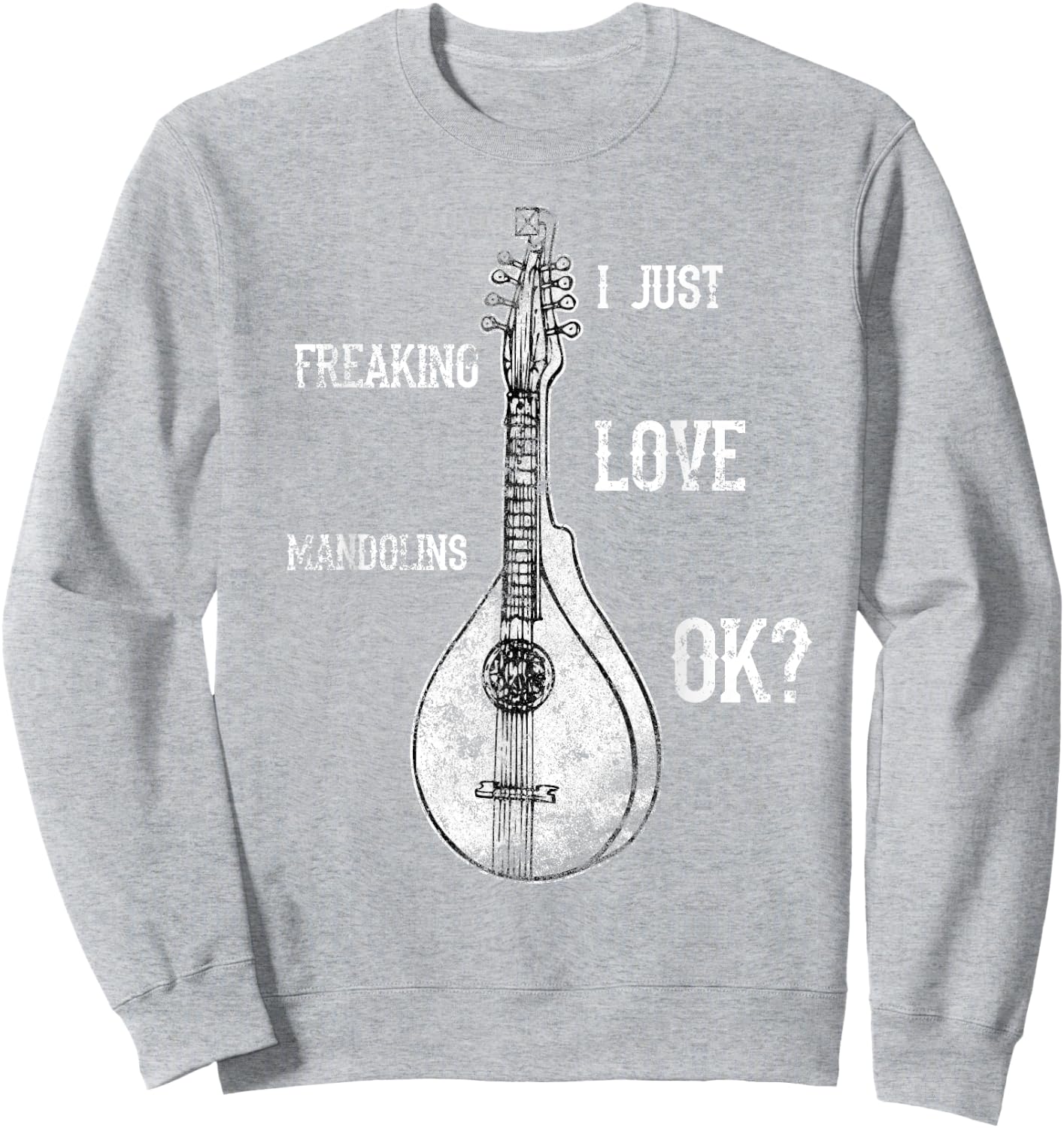 I Just Freaking Love Mandolins Costume Bluegrass Shirt Sweatshirt - Sweatshirt | Ash