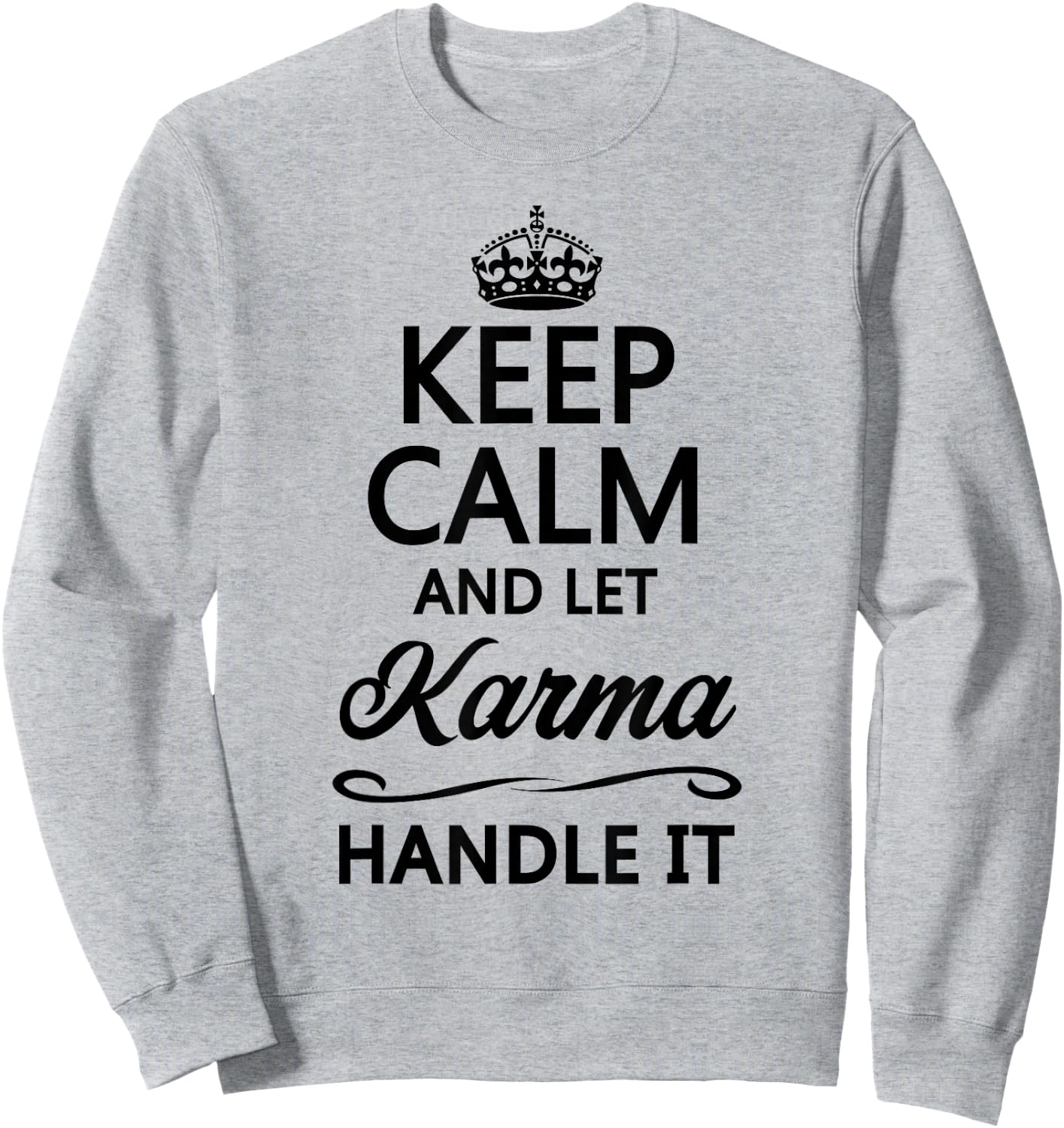 Keep Calm and Let Karma Handle It Funny Cute Karmic Top Sweatshirt - Sweatshirt | Ash
