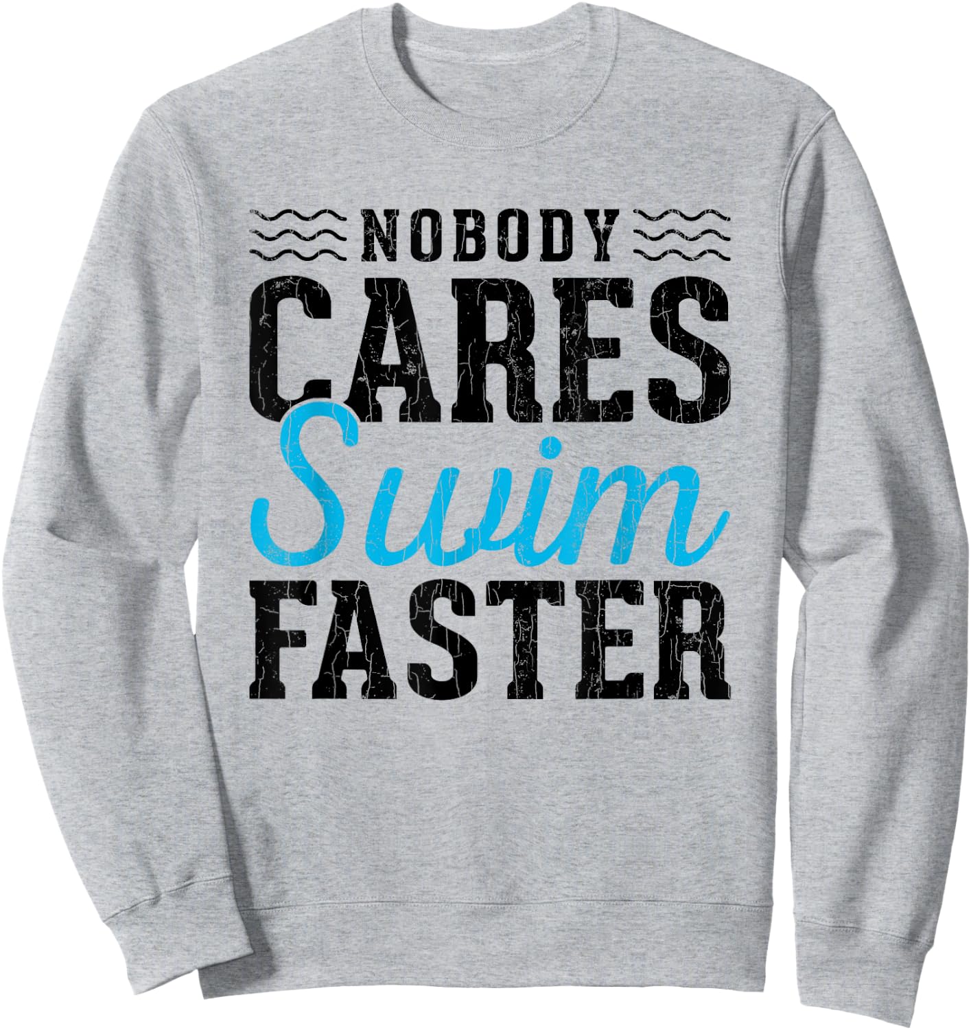 No Body Cares Swim Faster Fun Swimmer Swimming Player Graphi Sweatshirt - Sweatshirt | Ash