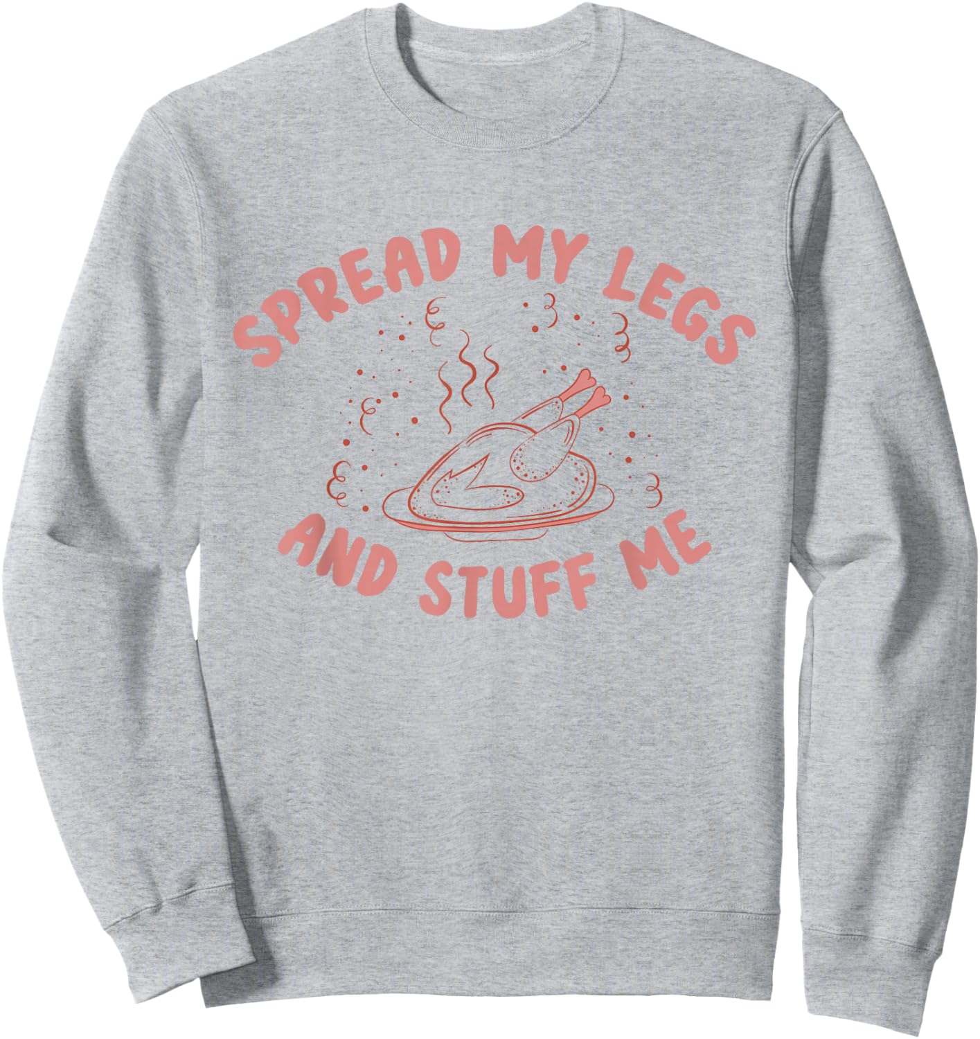 Funny Spread My Legs And Stuff Me Thanksgiving Sweatshirt - Sweatshirt | Ash