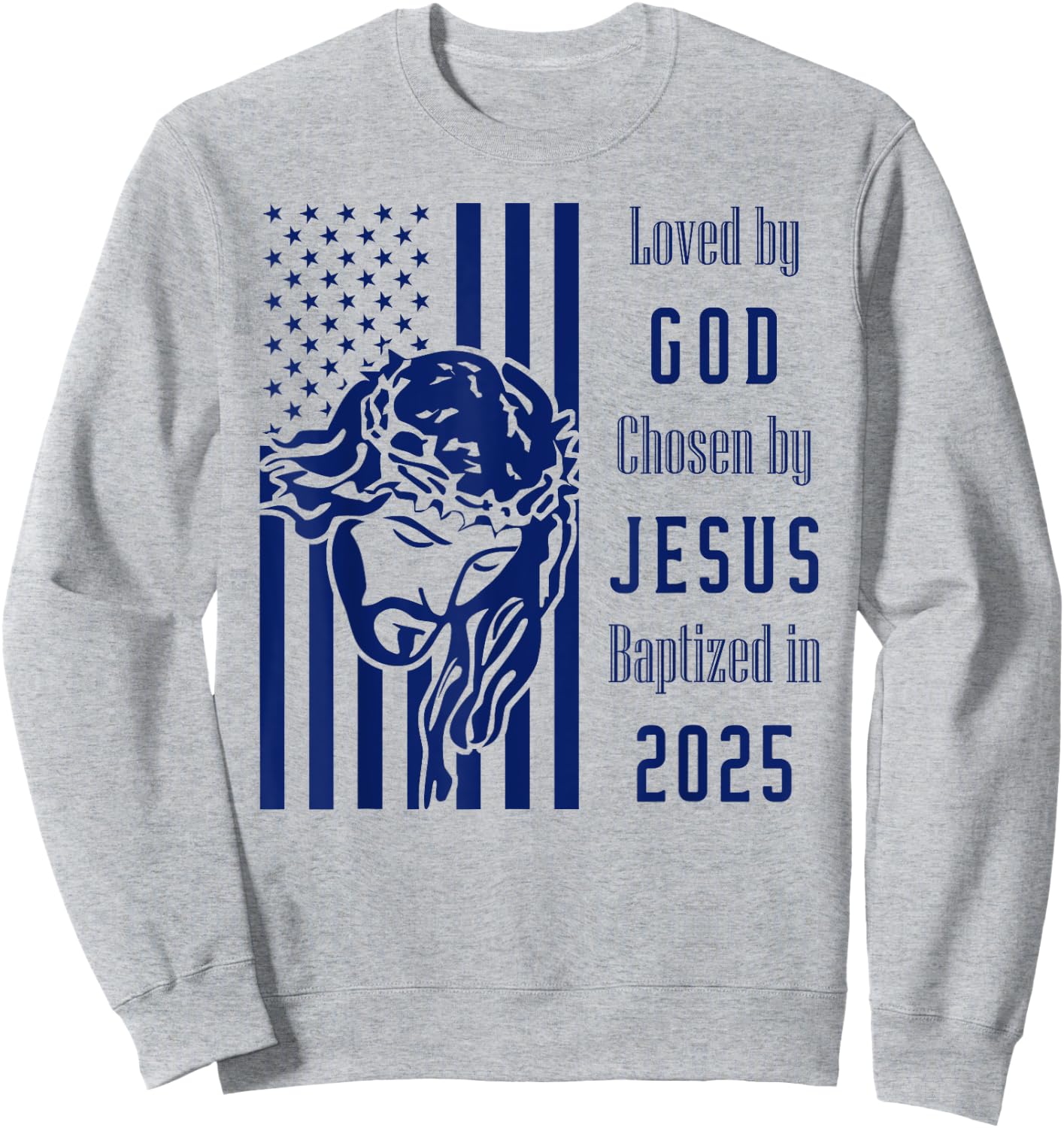 Loved By God Chosen By Jesus Baptized 2025 Christ Flag Sweatshirt - Sweatshirt | Ash