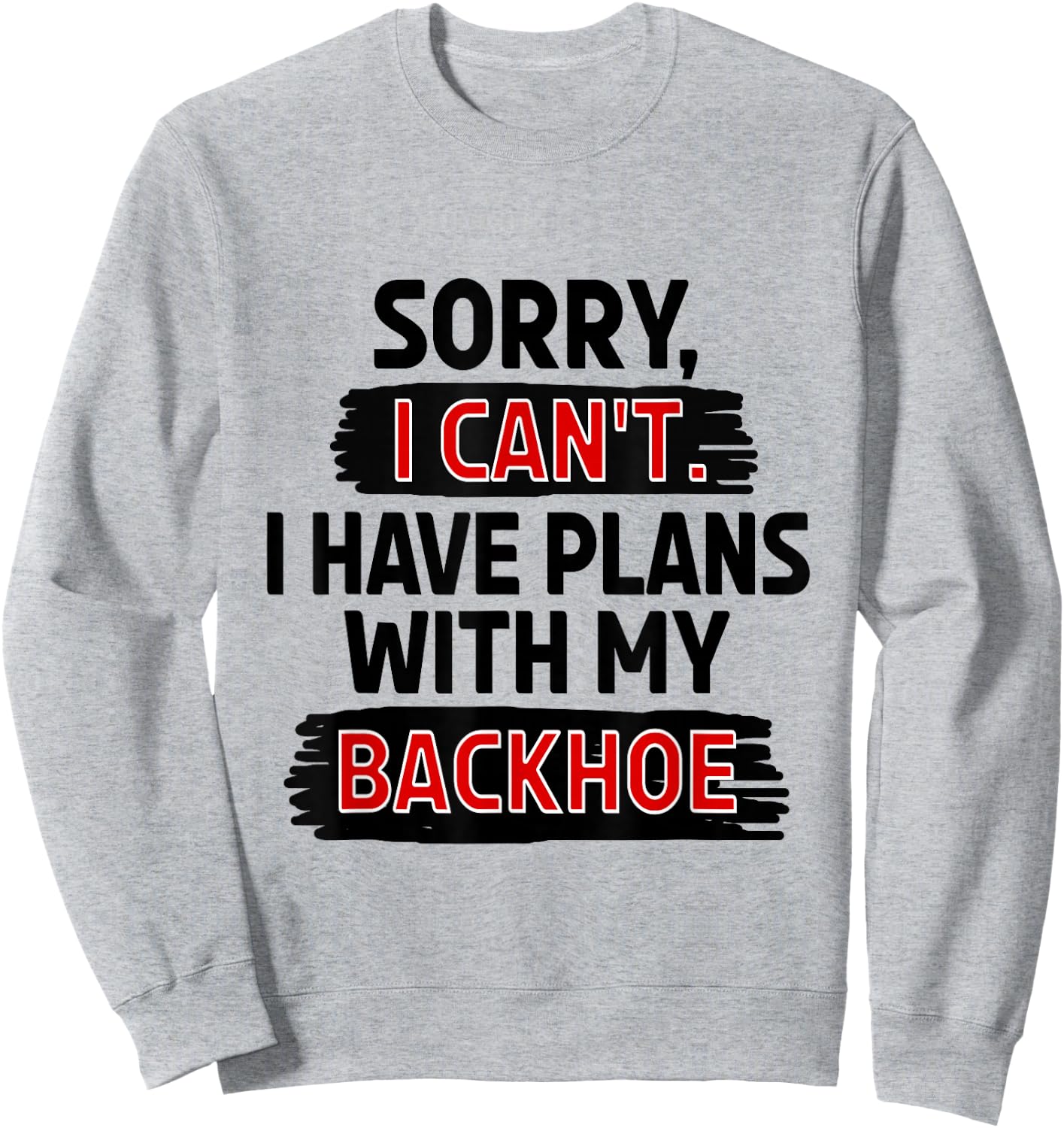Sorry I Can't I Have Plans with My Backhoe Sweatshirt - Sweatshirt | Ash