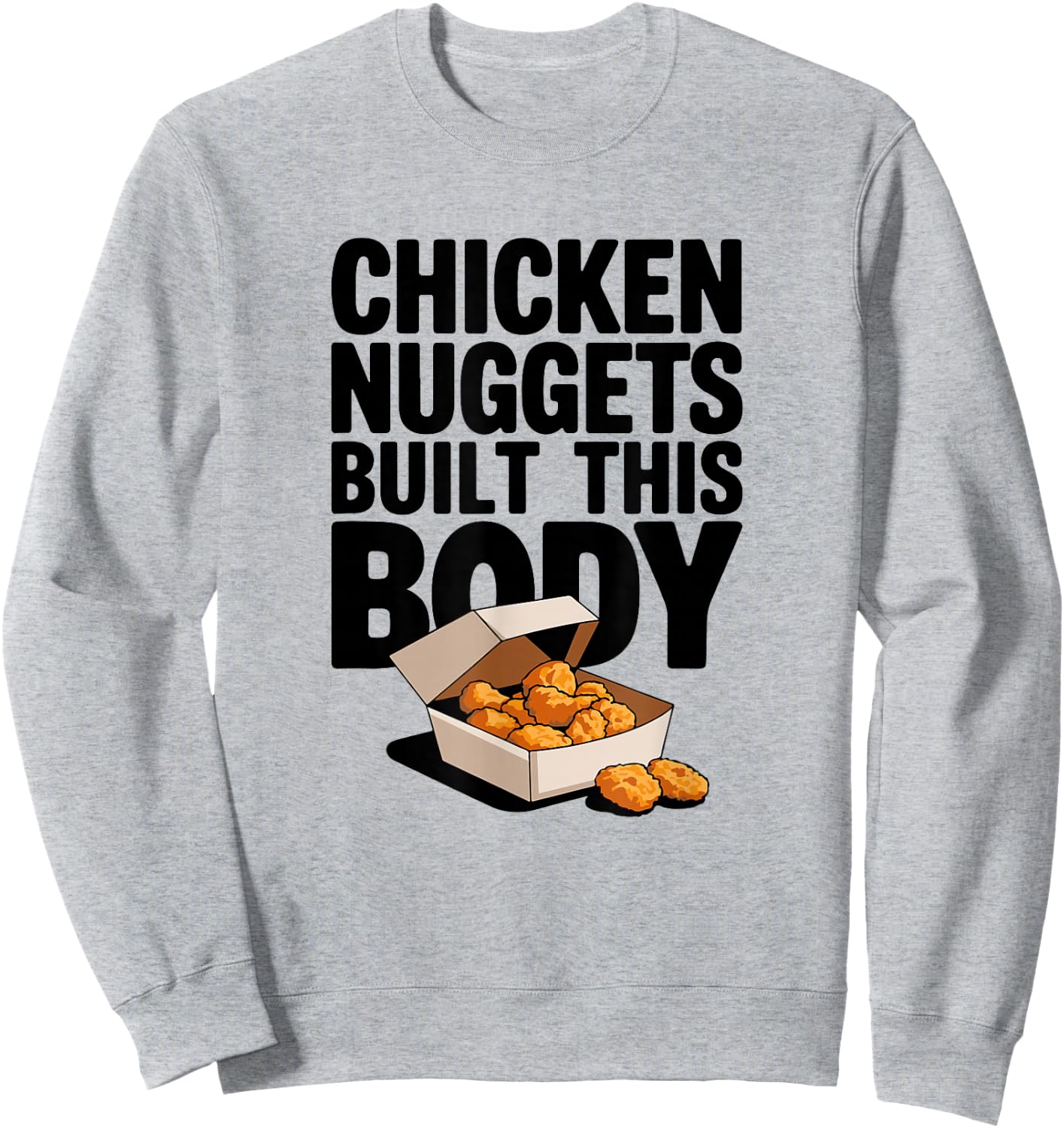 Chicken Nuggets Built This Body - Funny Chicken Nugget Sweatshirt - Sweatshirt | Ash