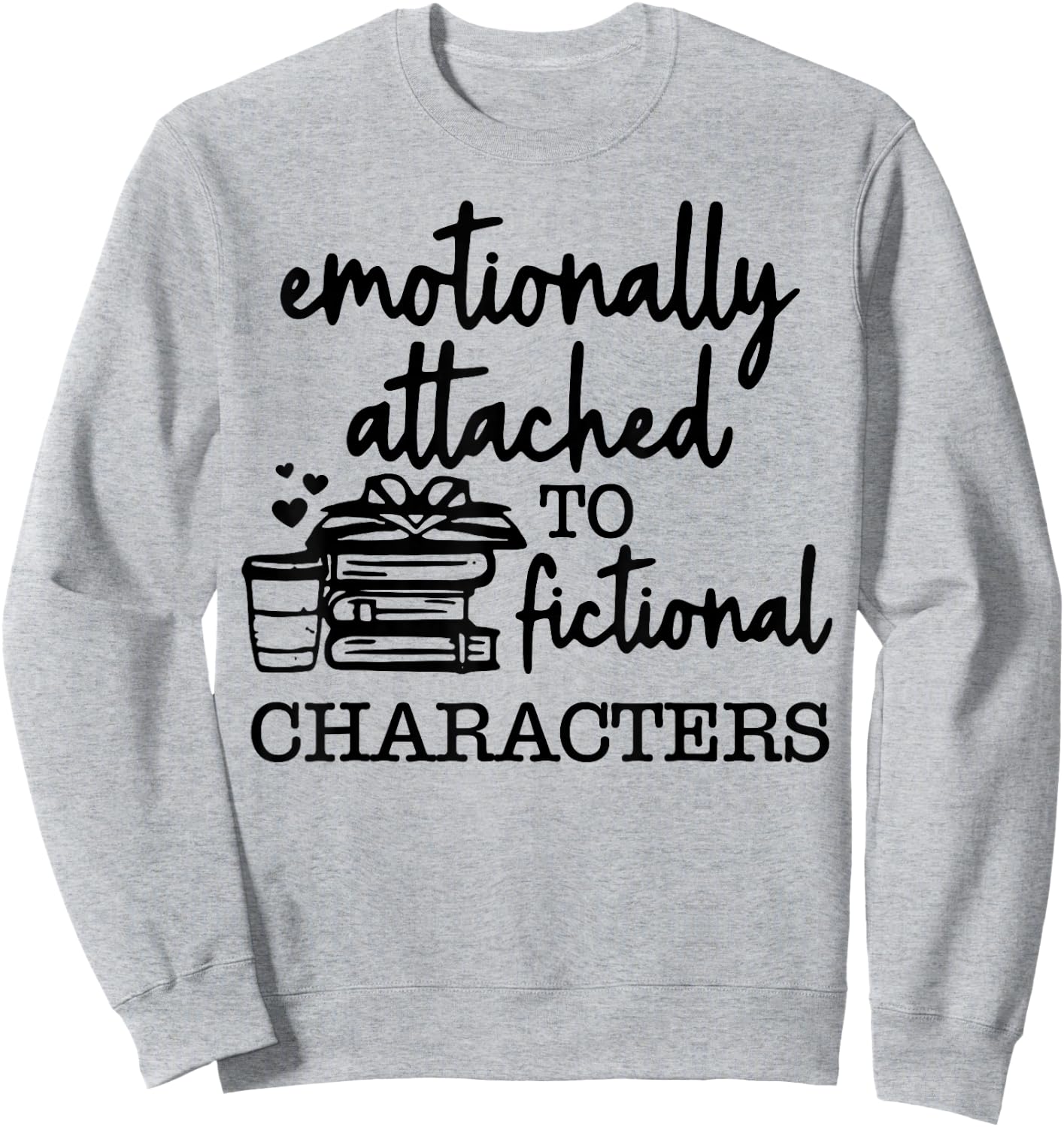 Emotionally Attached To Fictional Characters Sweatshirt - Sweatshirt | Ash