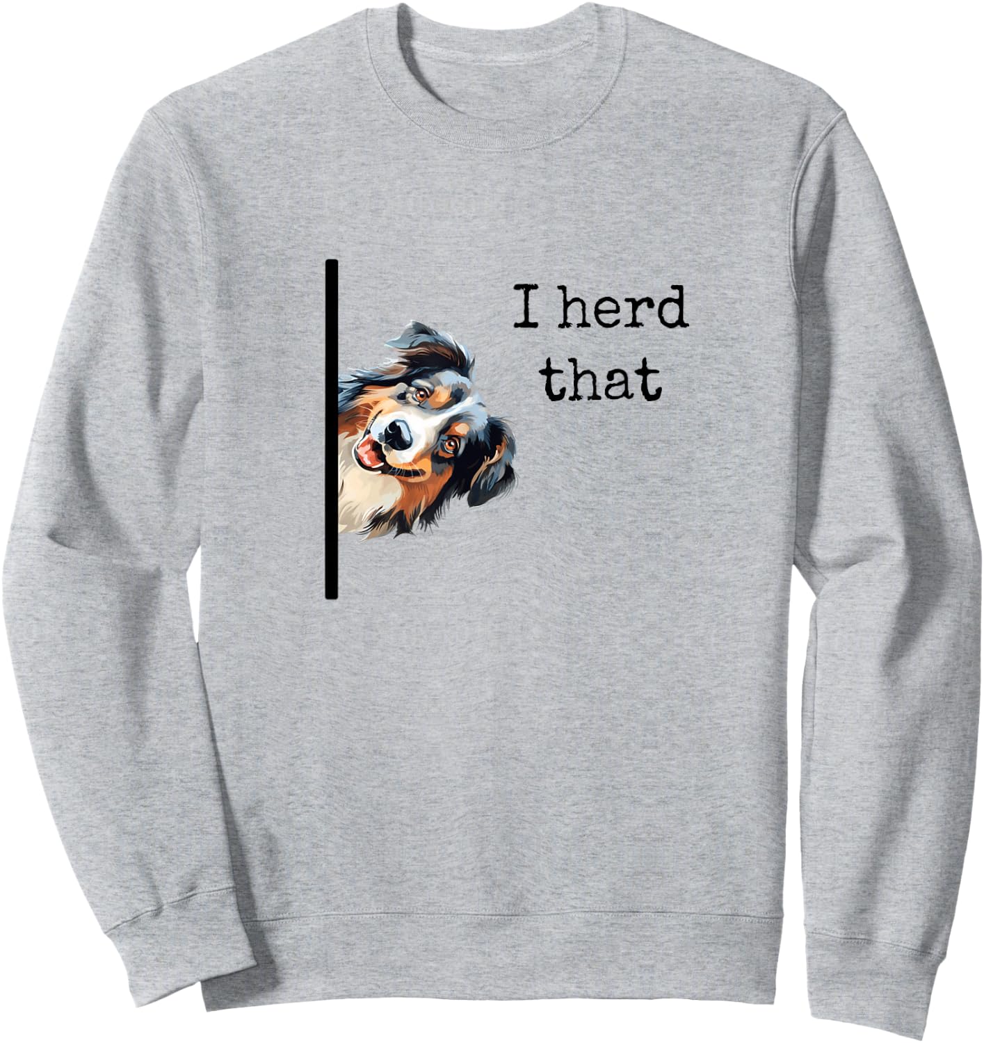 Australian Shepherd Dog Gifts Men Women I Herd That Sweatshirt - Sweatshirt | Ash