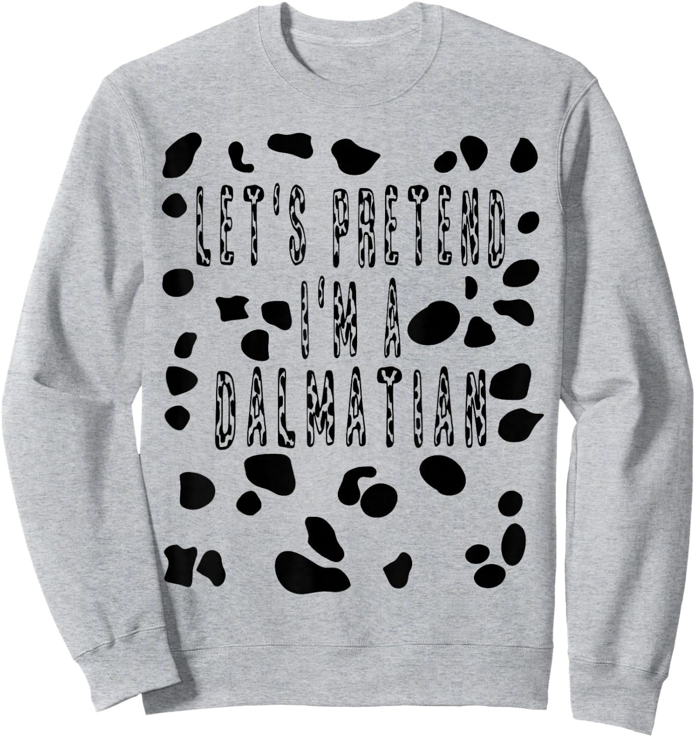 Let's Pretend I'm A Dalmatian Costume Shirt - Dog Spots Sweatshirt - Sweatshirt | Ash