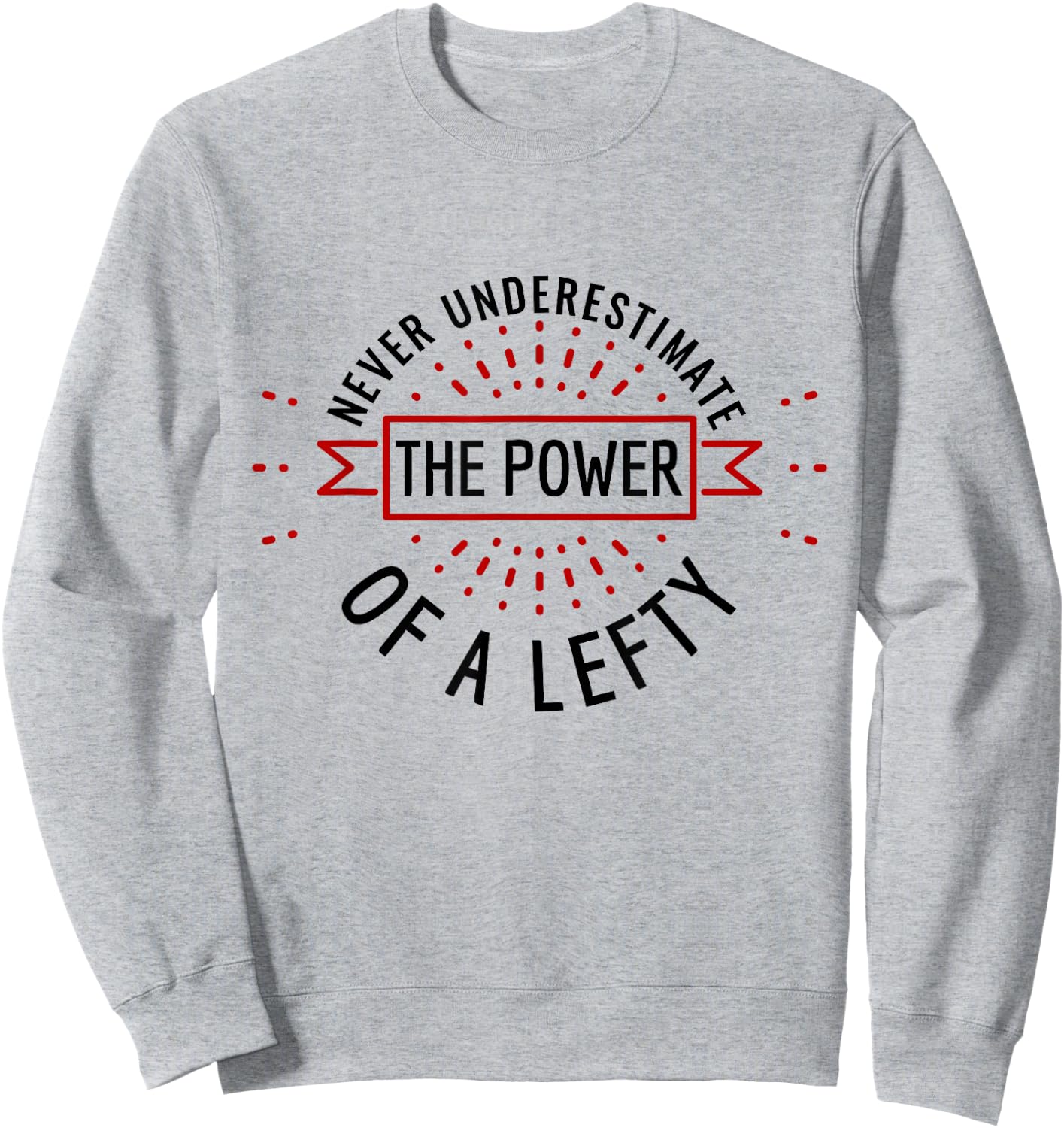Funny Power of Lefty Humorous Left-Handed Pride Sweatshirt - Sweatshirt | Ash
