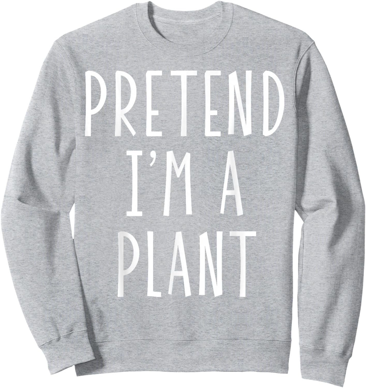 Pretend I'm a Plant Funny Lazy Last Minute Halloween Costume Sweatshirt - Sweatshirt | Ash
