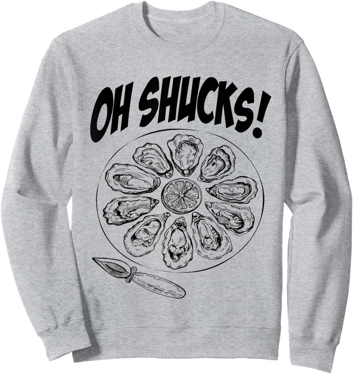Oh Shucks Oysters Funny Gag for Oyster Lovers Sweatshirt - Sweatshirt | Ash