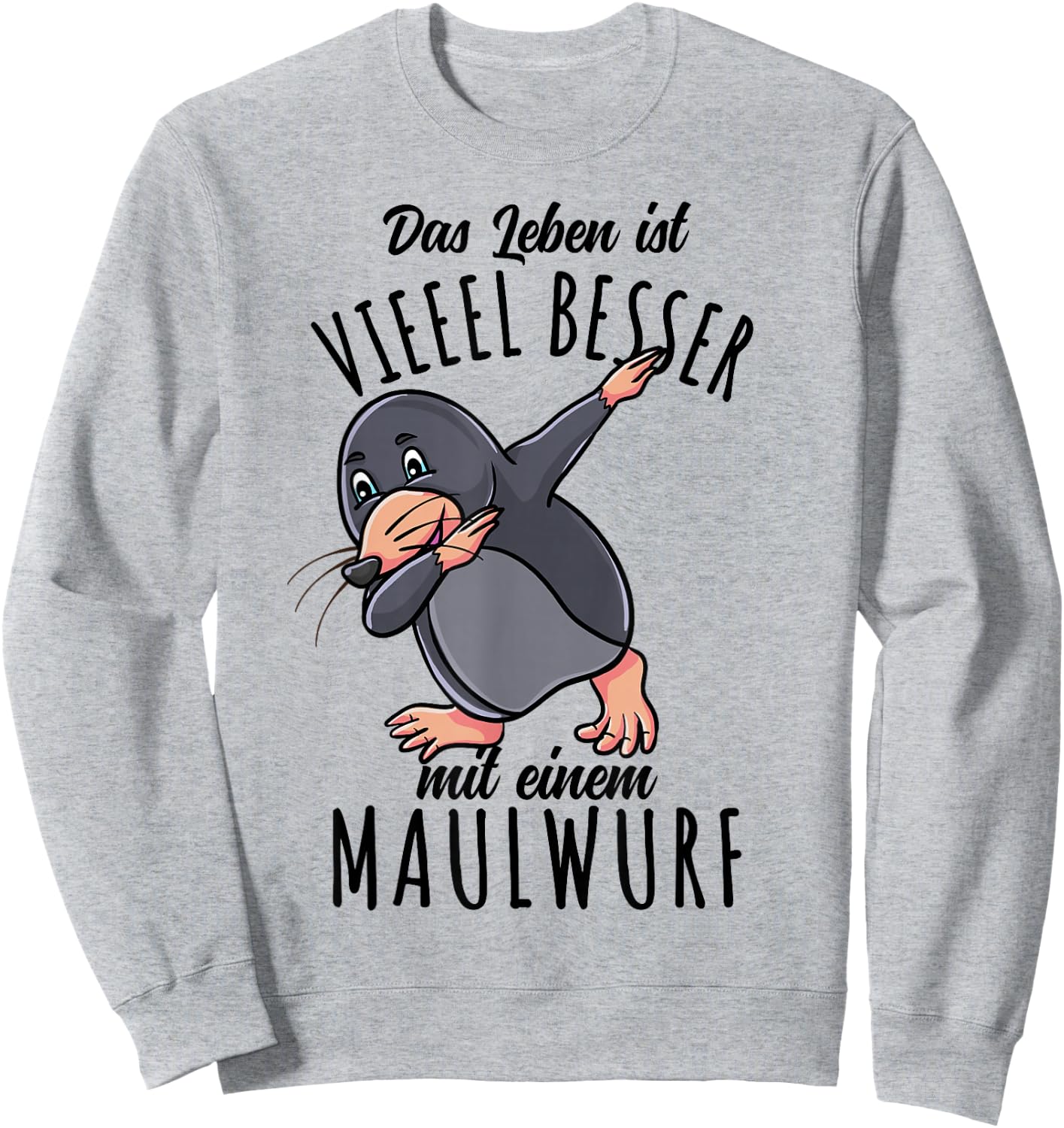 Das Leben Ist Besser Mit Einem Maulwurf Sweatshirt - Sweatshirt | Ash