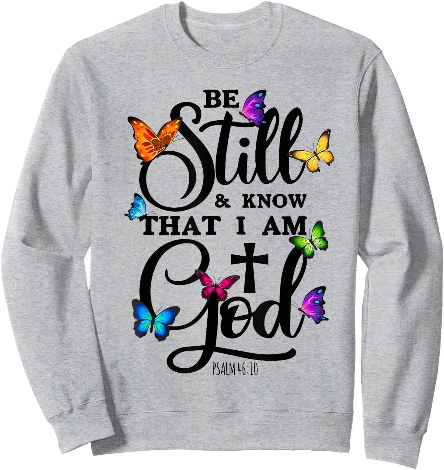 Be Still & Know That I Am God - Butterfly Art - Religious Sweatshirt - Sweatshirt | Ash