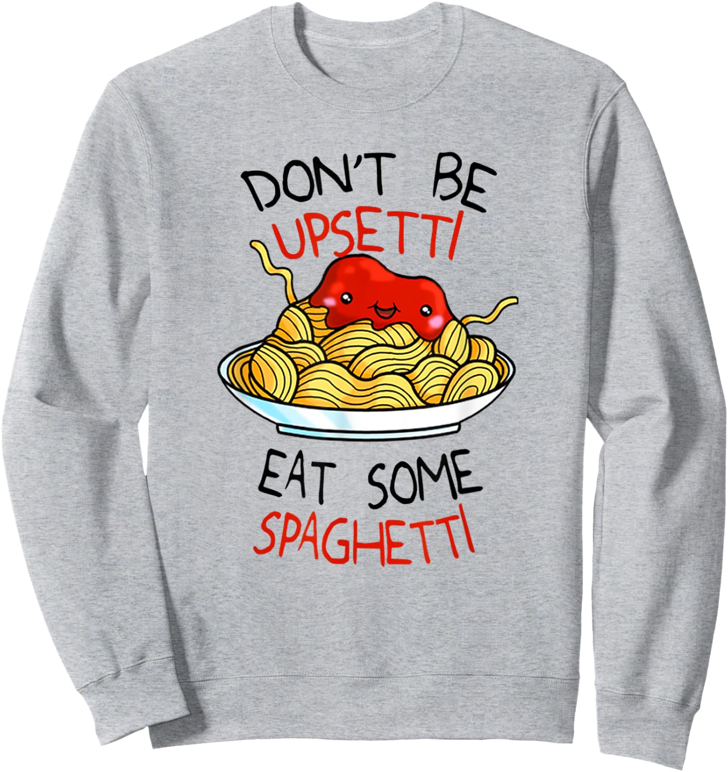 Don't Be Upsetti Eat Some Spaghetti Shirt Cute Meme Sweatshirt - Sweatshirt | Ash