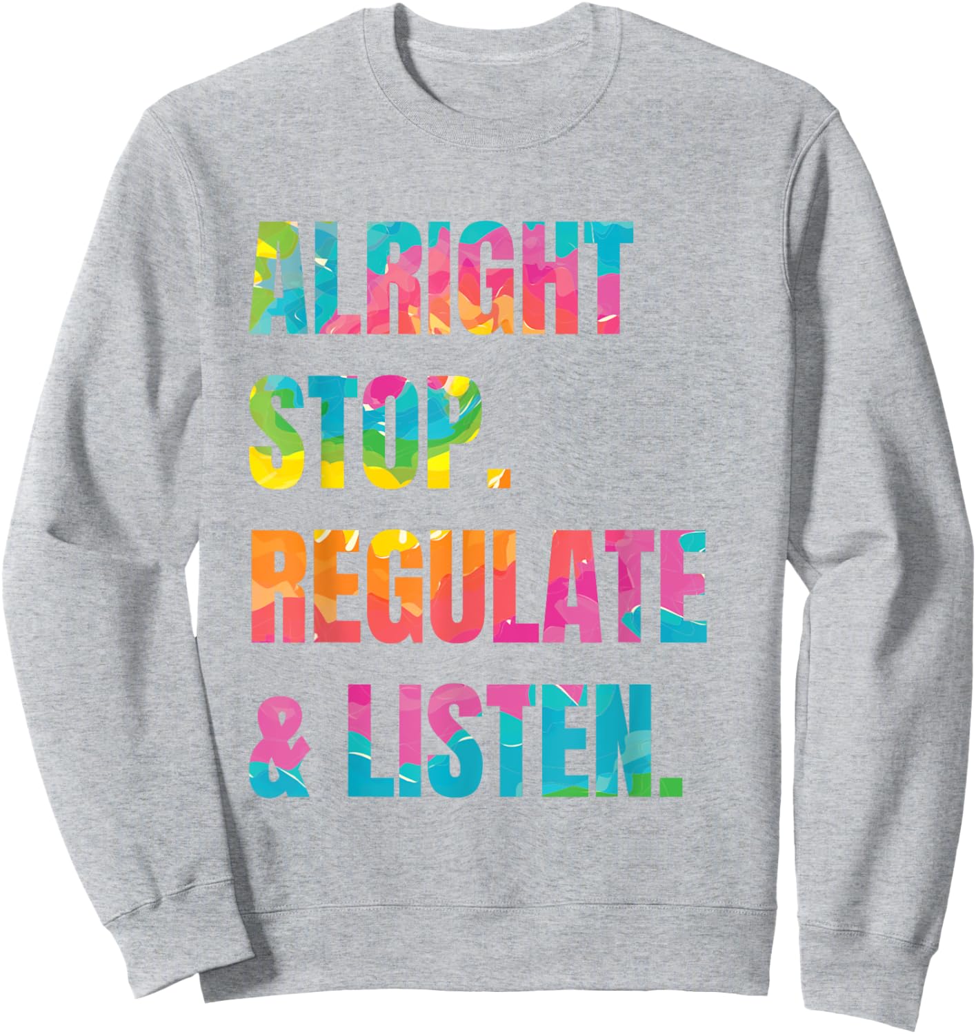 Alright Stop Regulate And Listen Sweatshirt - Sweatshirt | Ash