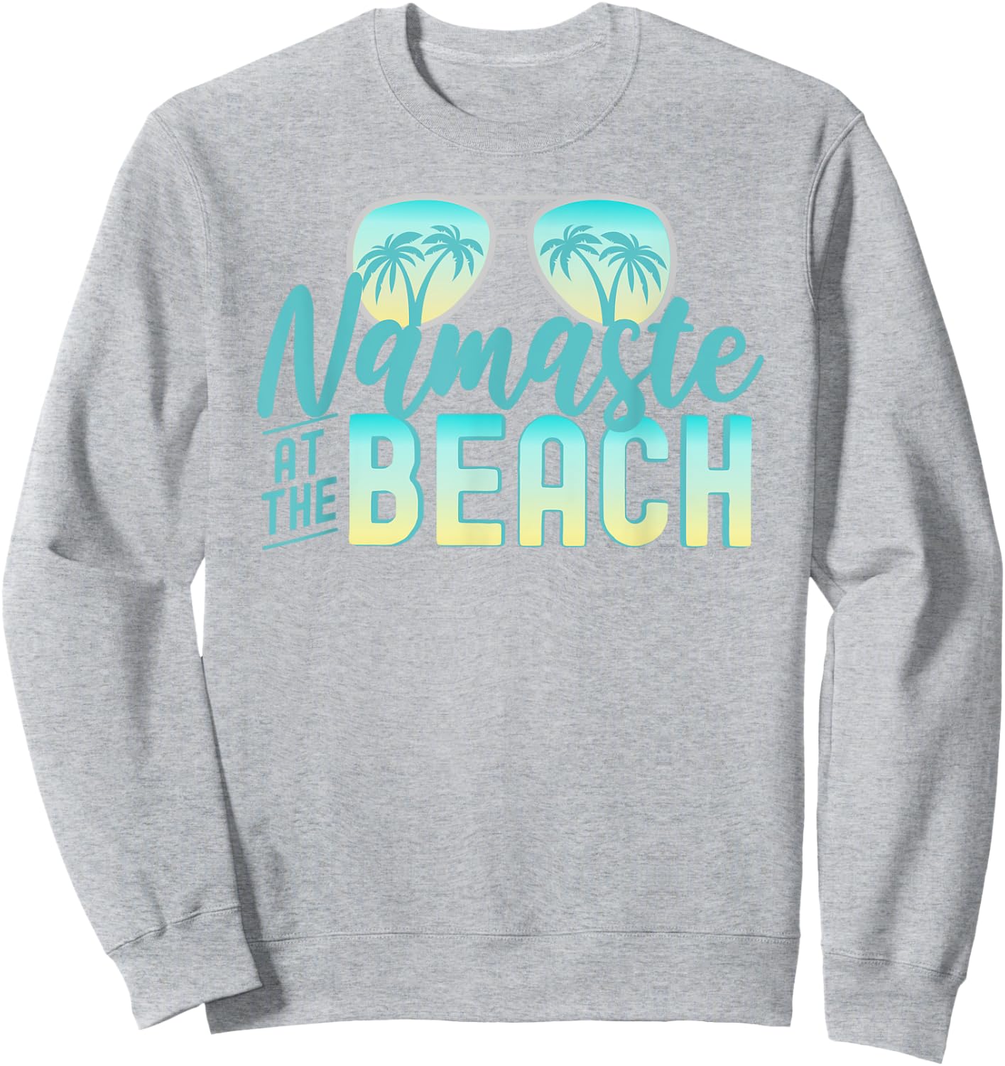 Namaste at the Beach Life is Better at the Beach Vacation Sweatshirt - Sweatshirt | Ash