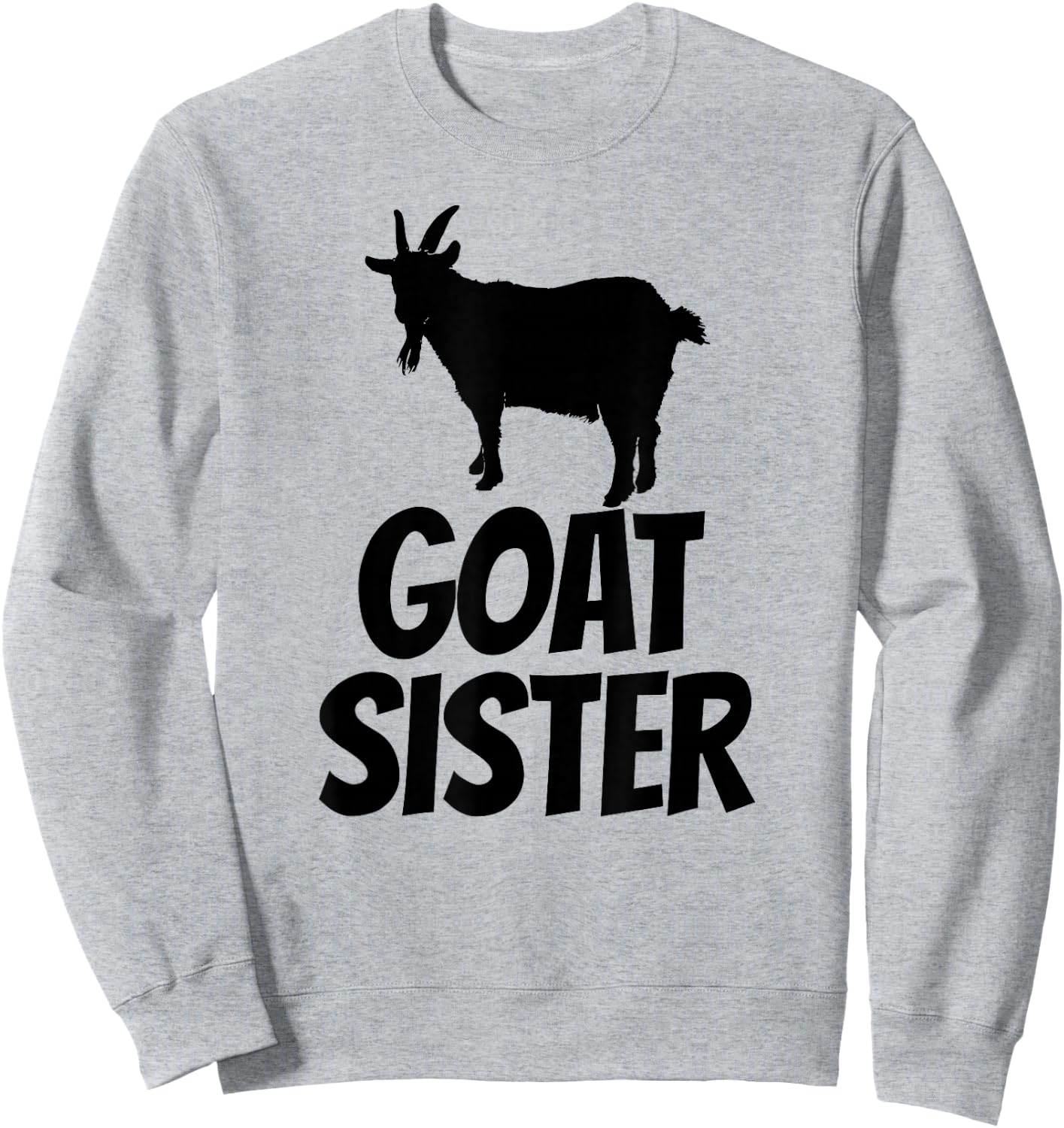 Goat Sister - Goat Shirt Gift Goat Lovers Sweatshirt - Sweatshirt | Ash