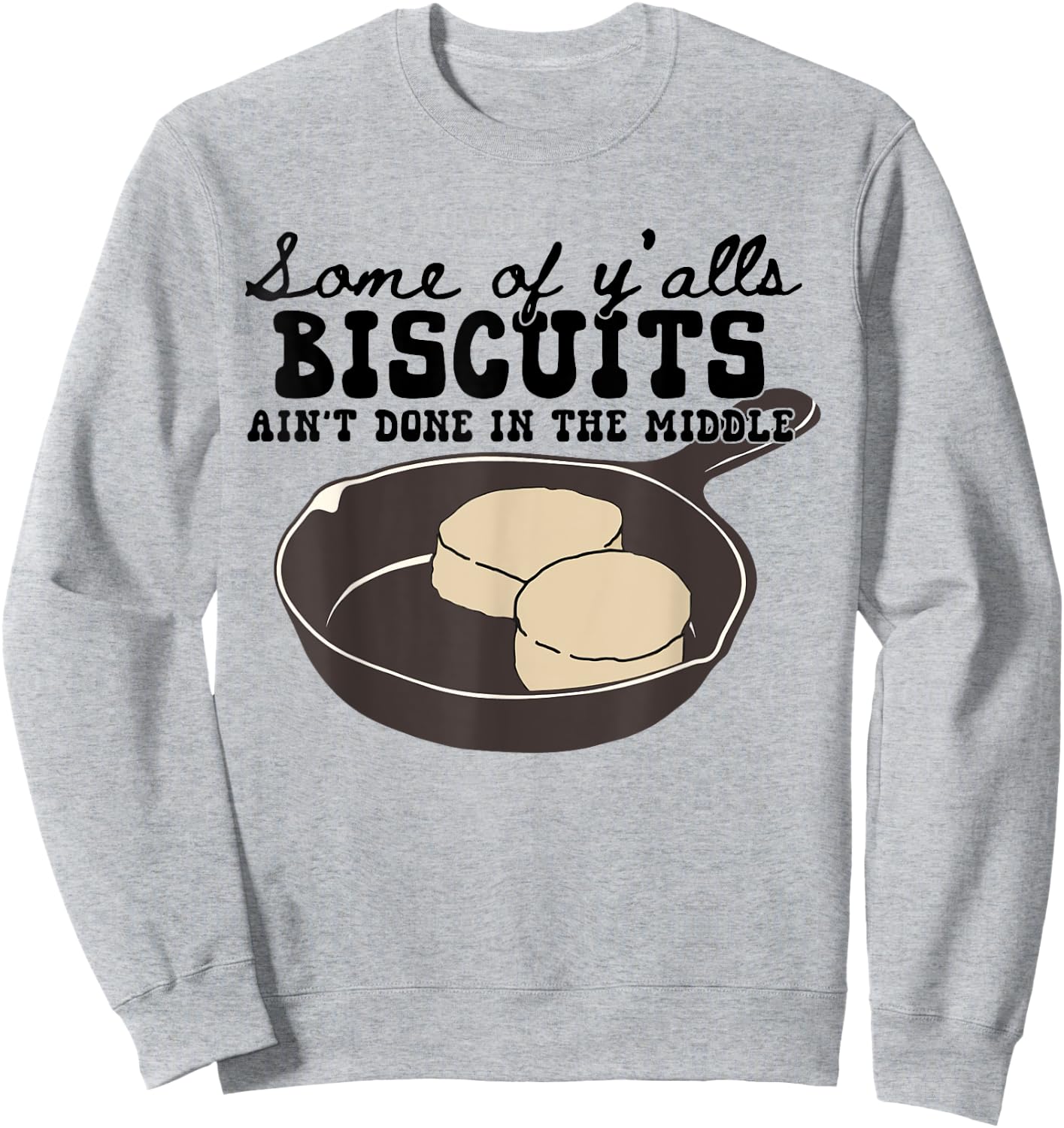 Funny Some of Y'alls Biscuits Ain't Done in the Middle Sweatshirt - Sweatshirt | Ash