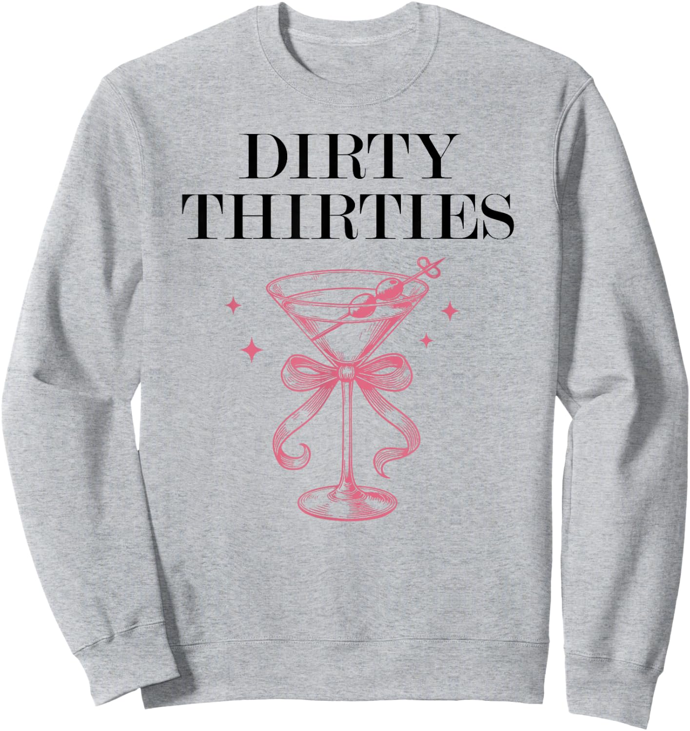 Dirty Thirties in My 30s Era Filthy Martini Dirty 30 Thirsty Sweatshirt - Sweatshirt | Ash