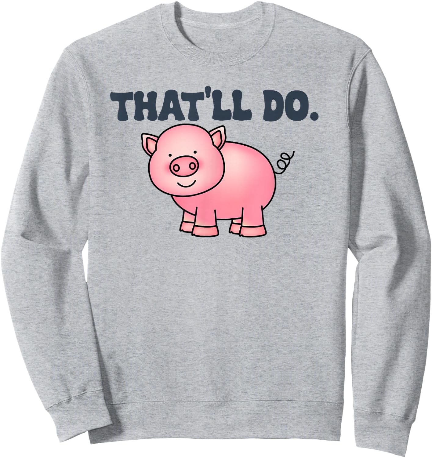 That'll Do Awesome Farm Pig And bags Decor Funny Animal Sweatshirt - Sweatshirt | Ash