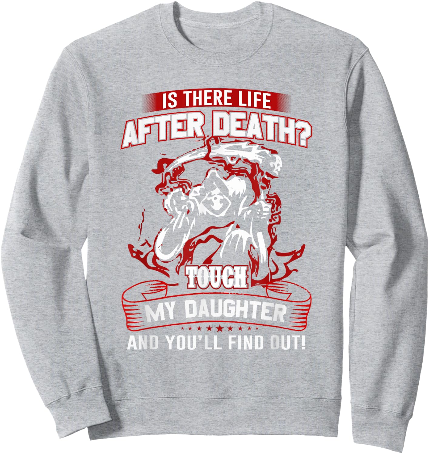 Is There Life After Death Touch My Daughter And You'll Find Sweatshirt - Sweatshirt | Ash