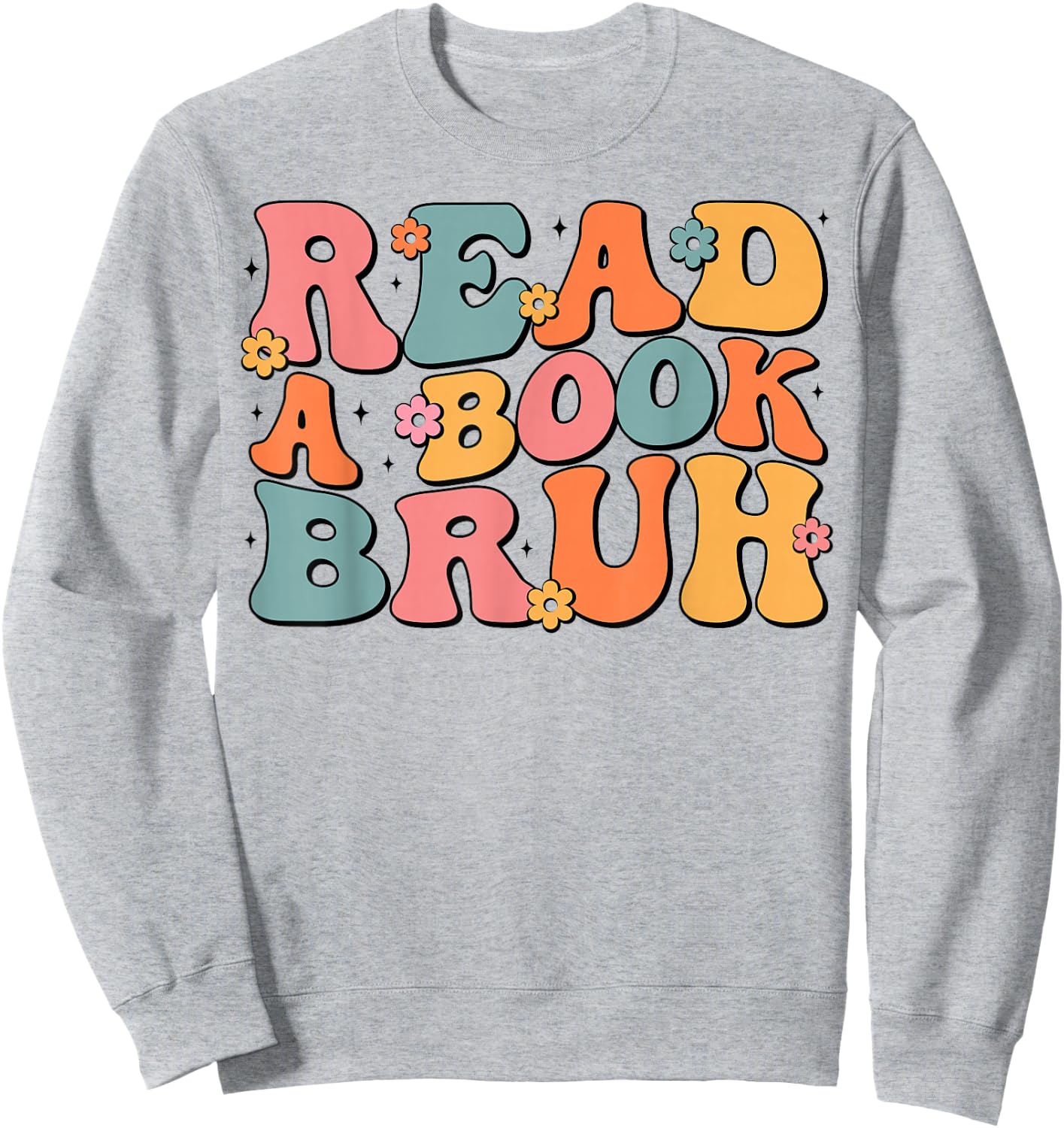 Read A Book Bruh English Teacher Literature Reading Funny Sweatshirt - Sweatshirt | Ash