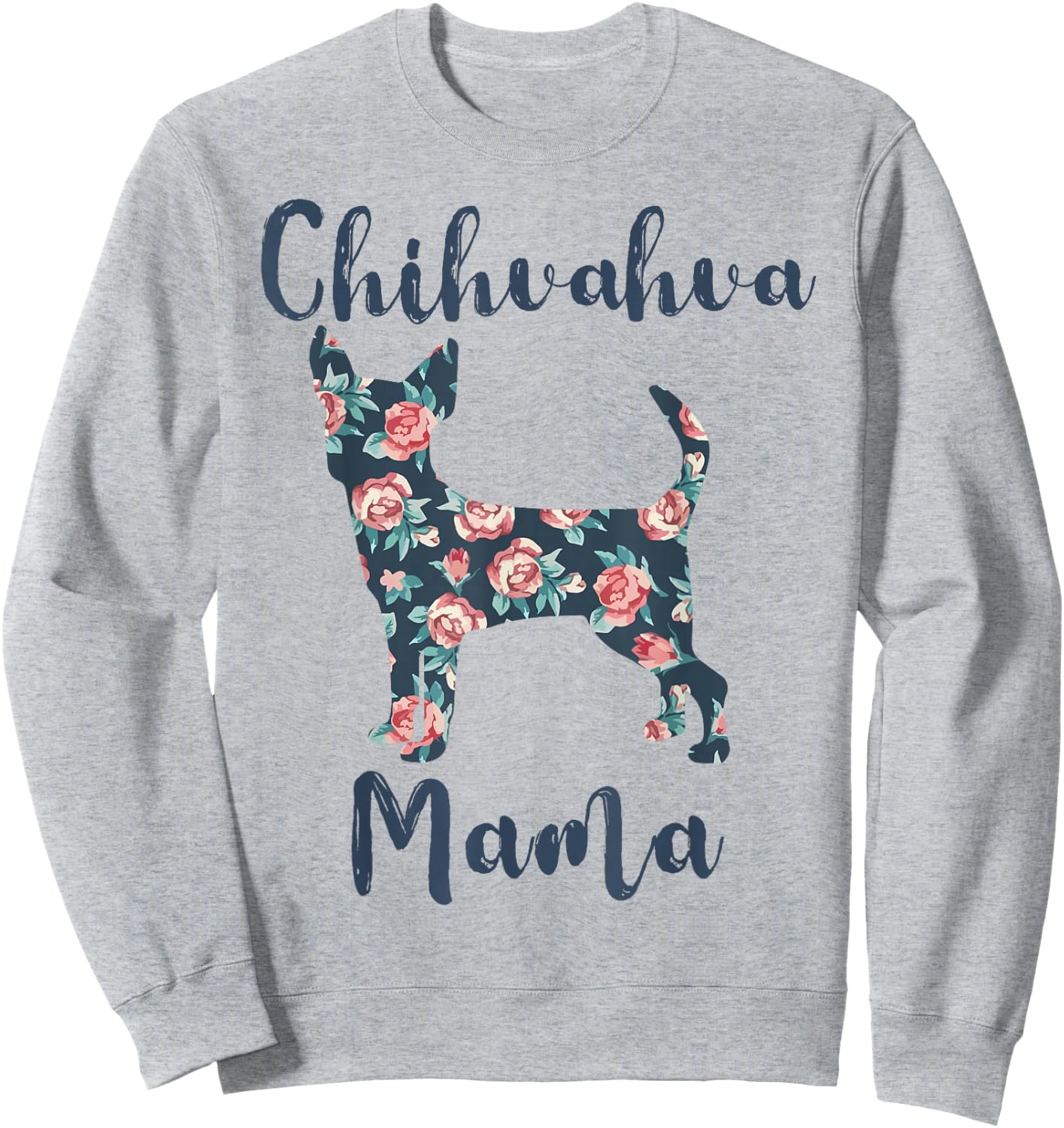 Chihuahua Mama Shirt Women Chihuahua Dog Mom Mother Day Gift Sweatshirt - Sweatshirt | Ash