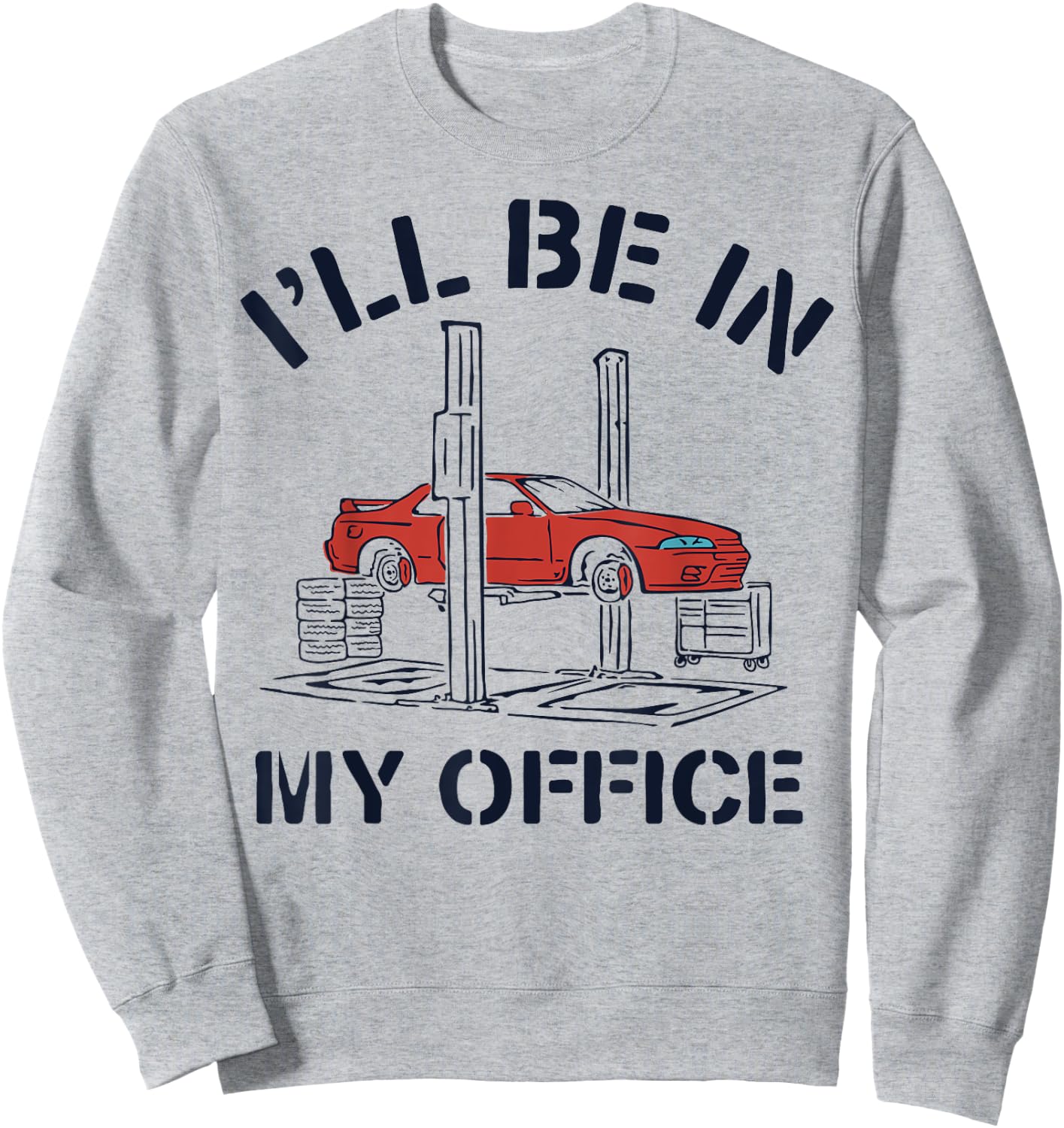I'll Be In My Office Funny Auto Mechanic Gifts Car Mechanics Sweatshirt - Sweatshirt | Ash