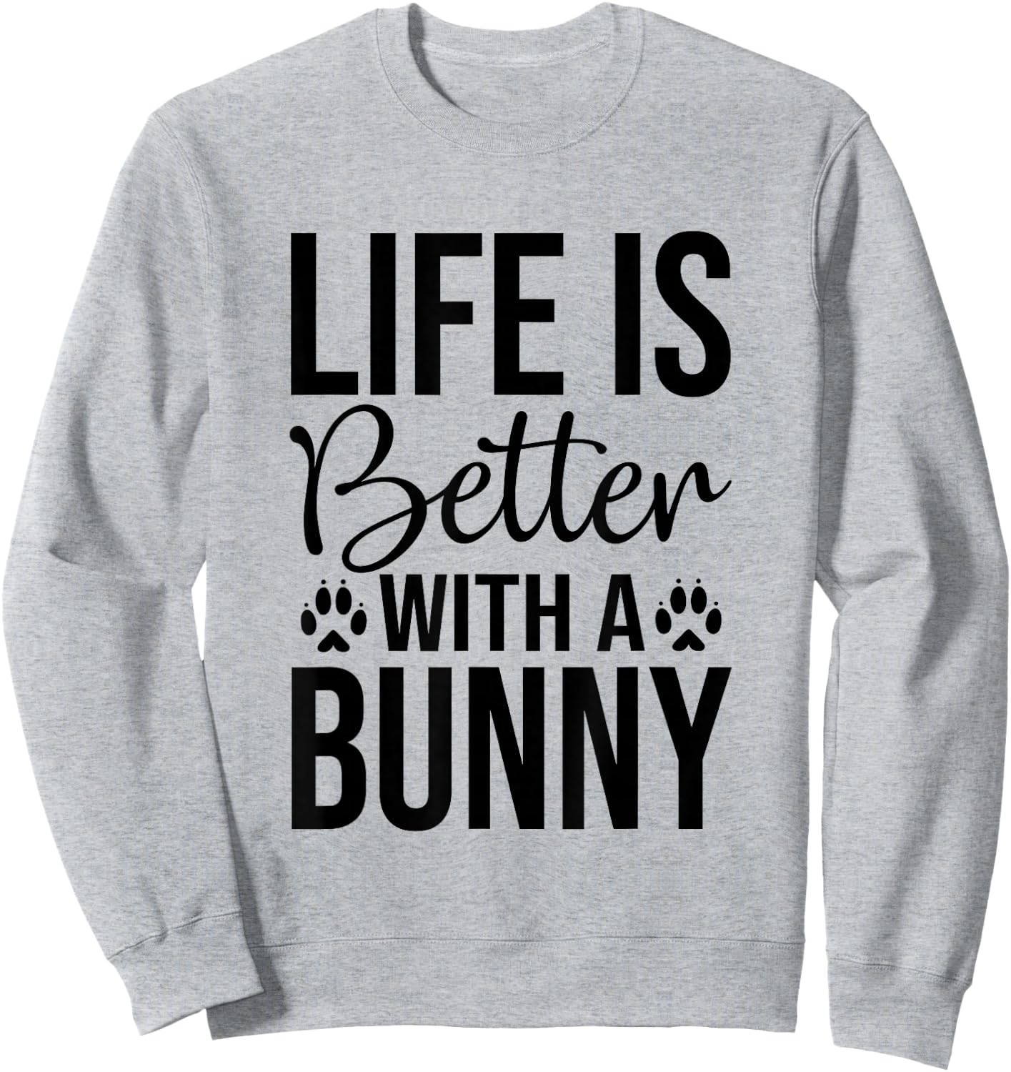 Life Is Better With A Bunny - Rabbit Shirt For Rabbit Lover Sweatshirt - Sweatshirt | Ash