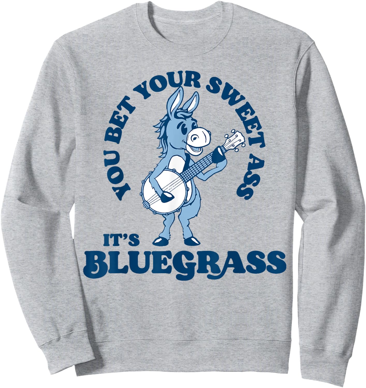 You Bet Your Ass It's Bluegrass! Funny Burro & Banjo Donkey Sweatshirt - Sweatshirt | Ash