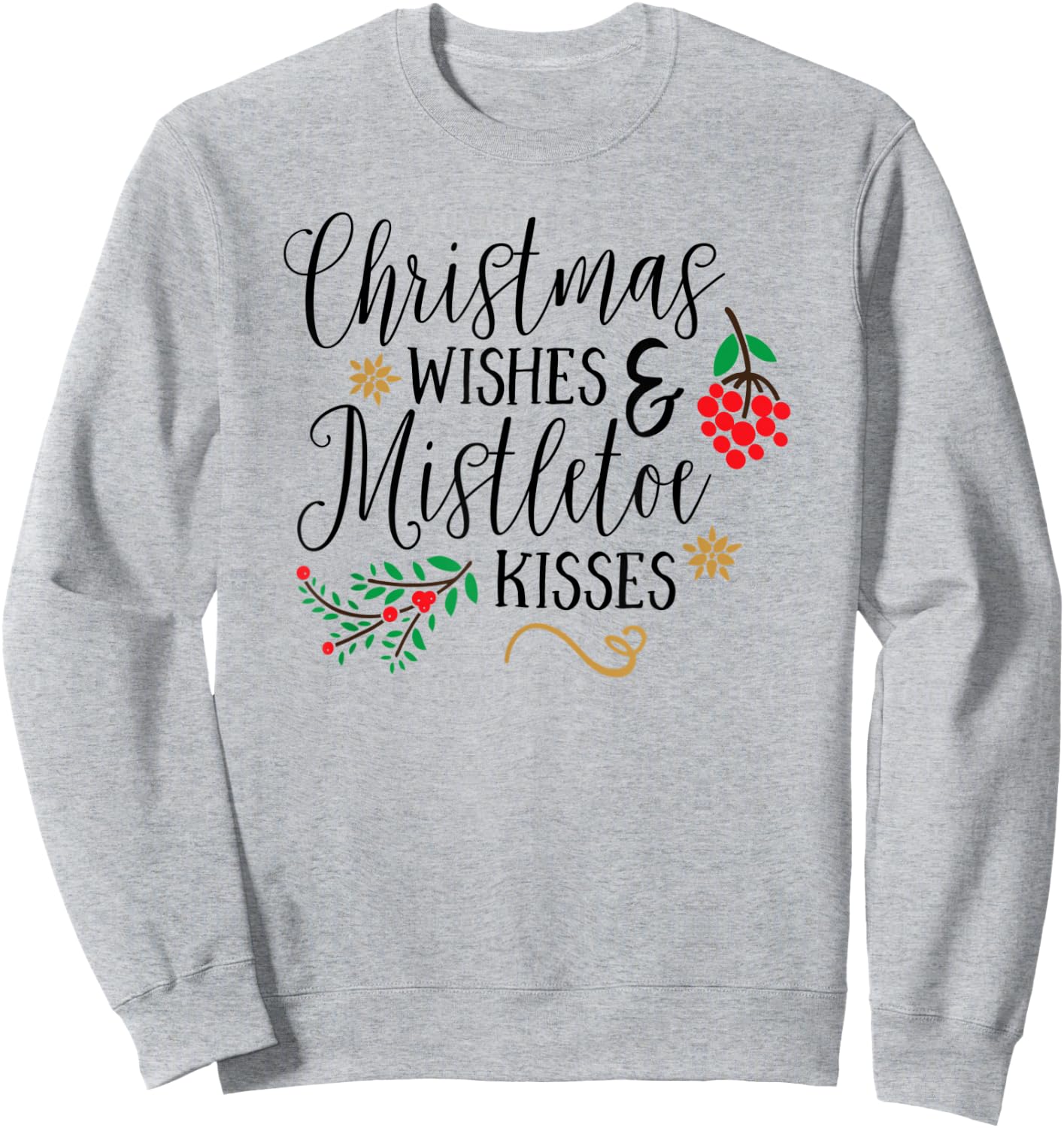 Christmas Wishes Mistletoe Kisses Christmas Shirts Sweatshirt - Sweatshirt | Ash