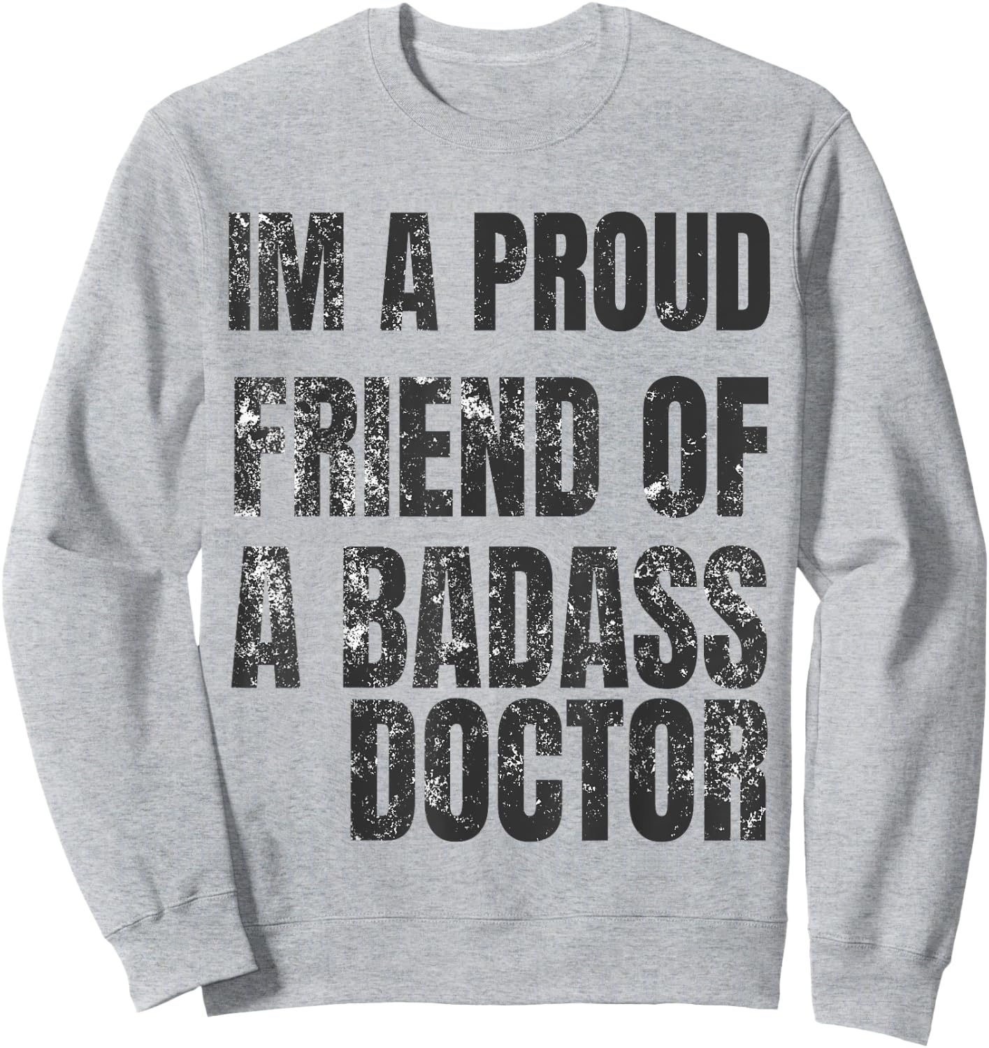 I'm A Proud Friend Of A Badass Doctor Shirt Sweatshirt - Sweatshirt | Ash