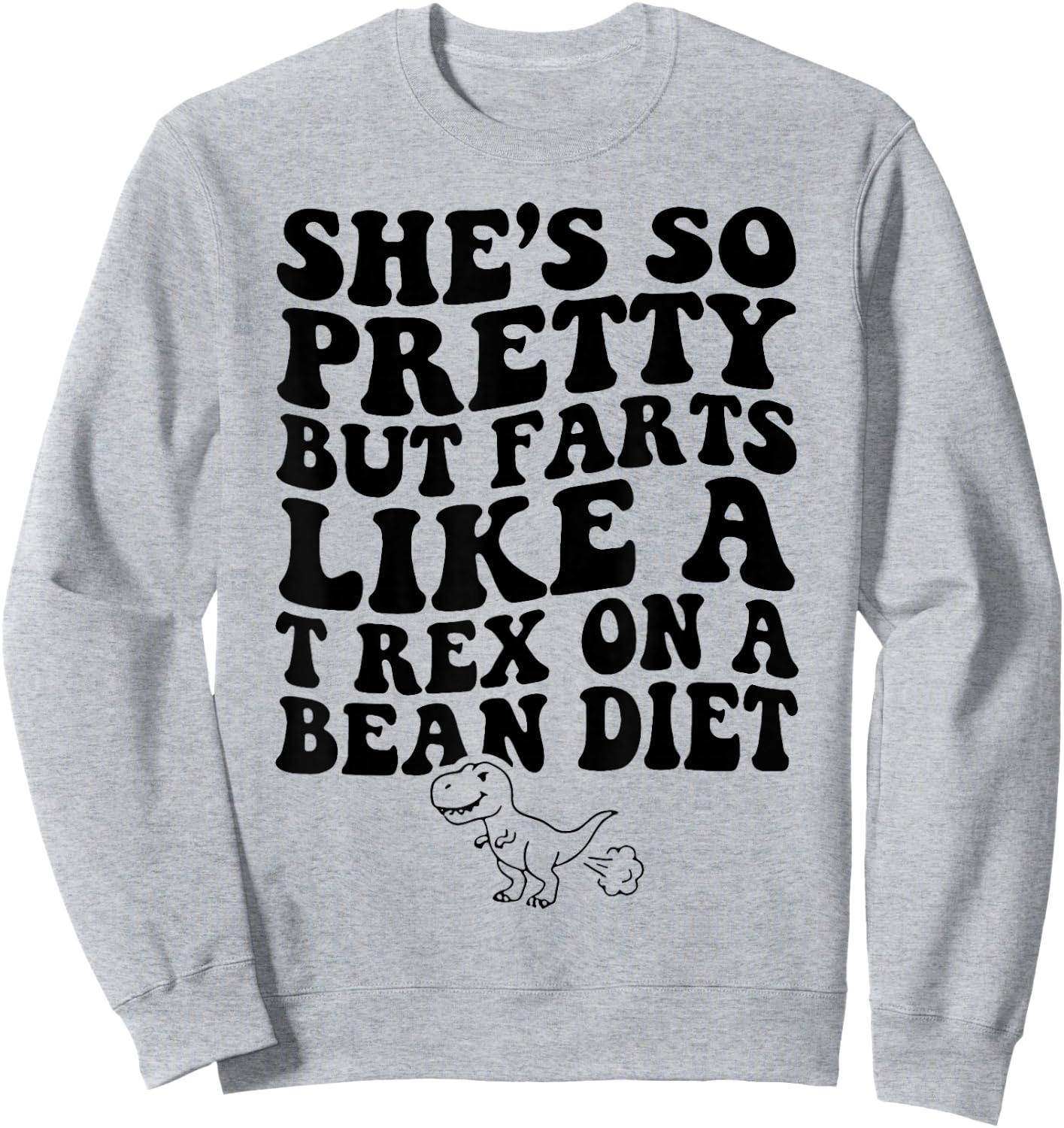 Funny She’s So Pretty But Farts Like A T-Rex On A Bean Diet Sweatshirt - Sweatshirt | Ash