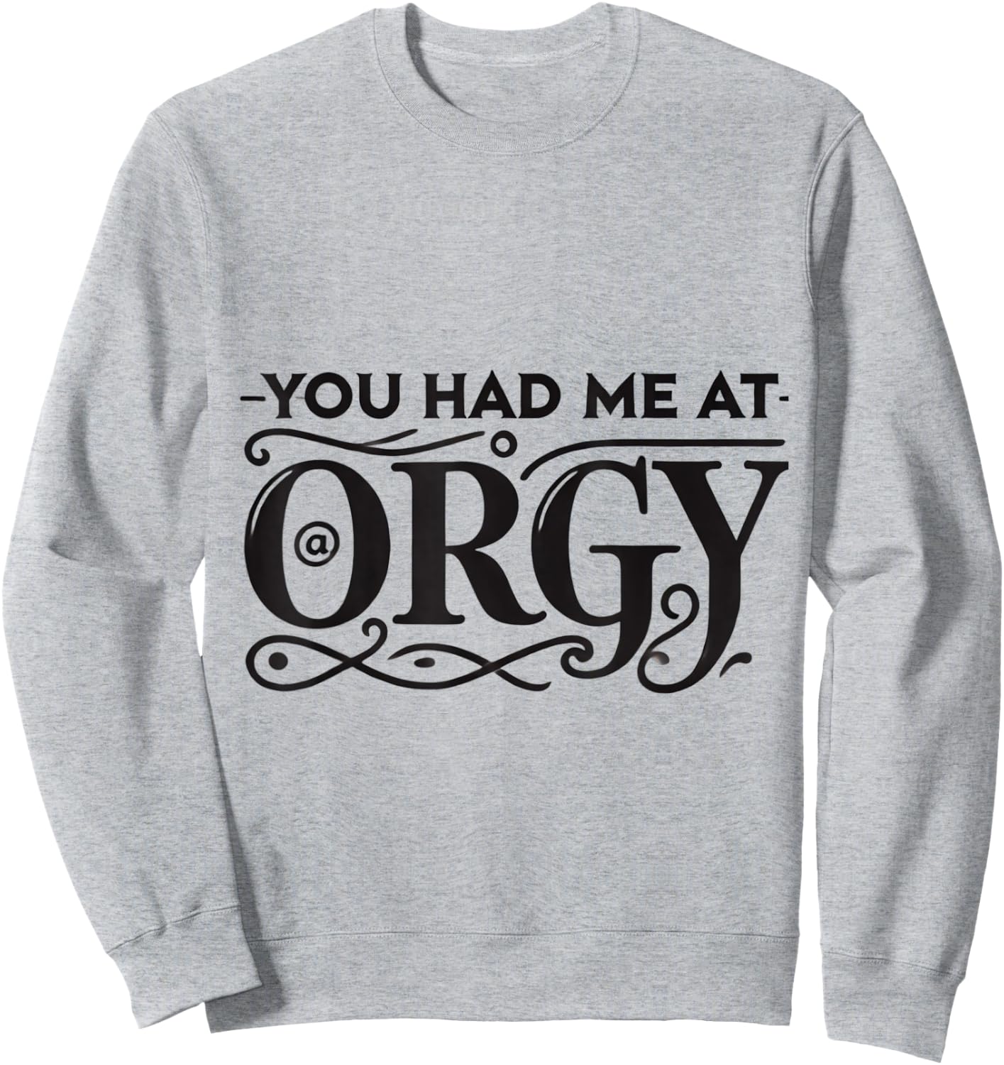 You Had Me At Orgy Swinger Lifestyle Naughty Humor Adult Sweatshirt - Sweatshirt | Ash