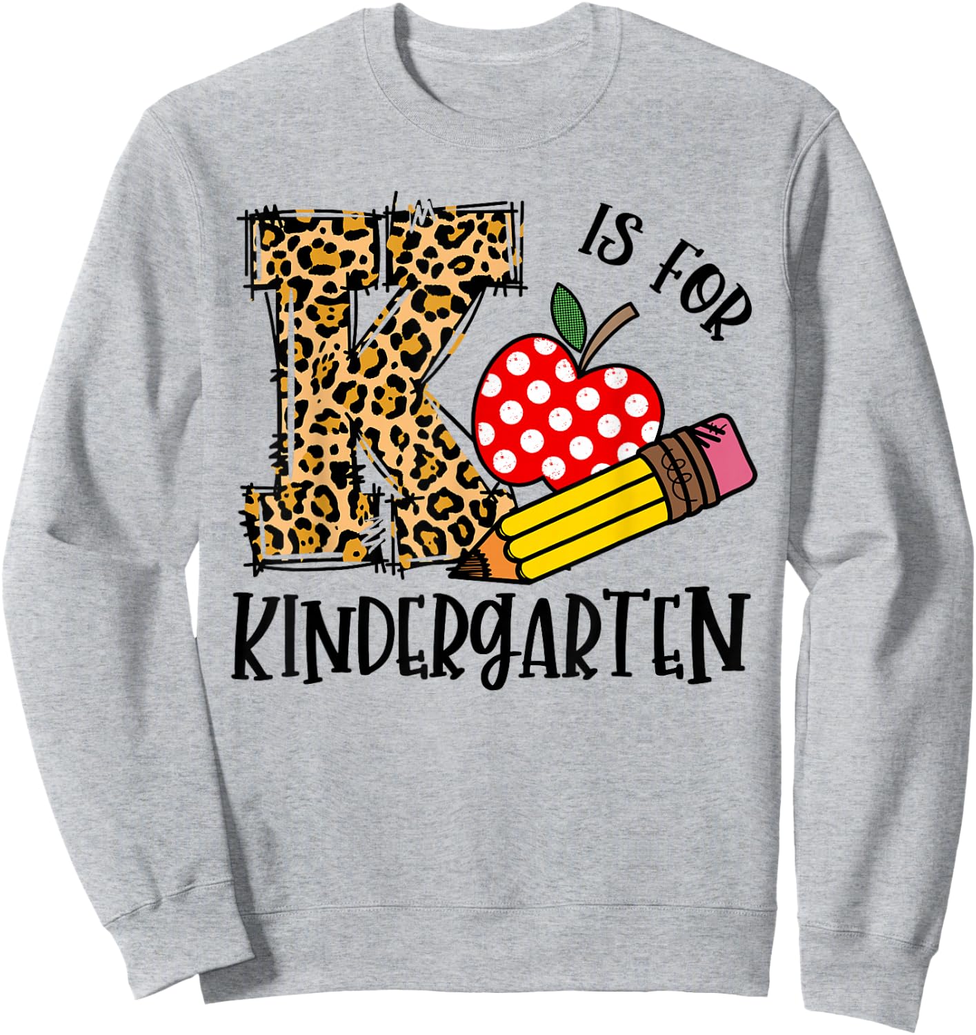K Is For Kindergarten Back To School Leopard Happy First Day Sweatshirt - Sweatshirt | Ash