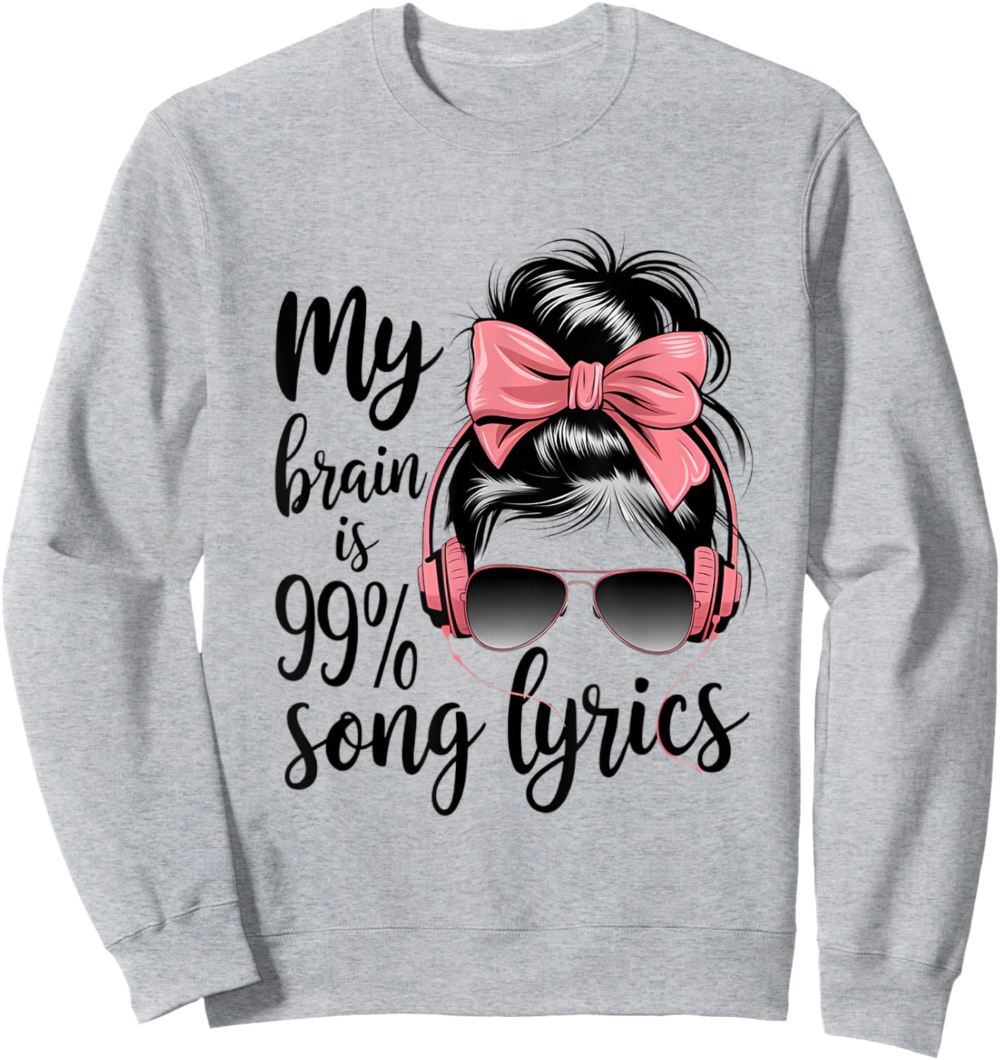 Cool Messy Bun Music Lover Life, My Brain Is 99% Song Lyrics Sweatshirt - Sweatshirt | Ash
