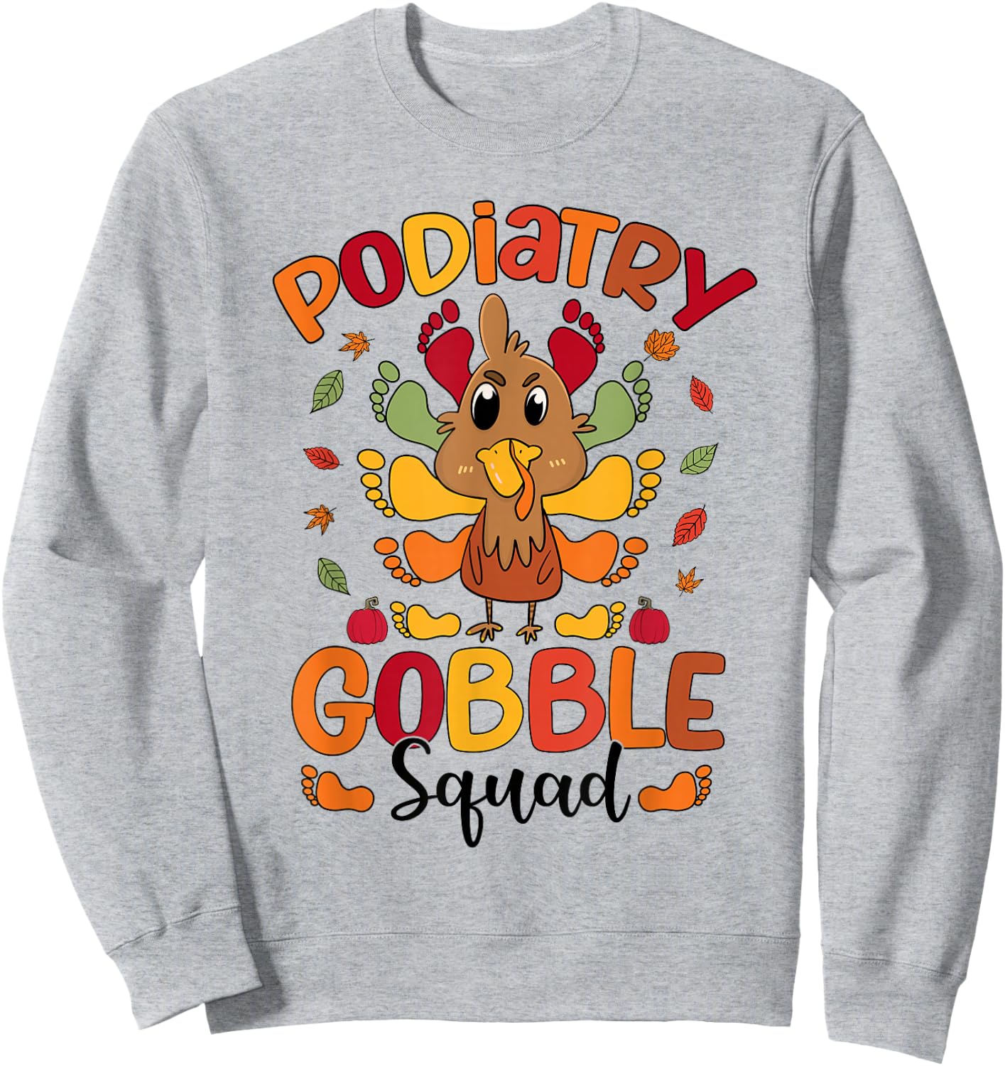 Podiatry Gobble Squad Turkey Podiatrist Funny Thanksgiving Sweatshirt - Sweatshirt | Ash