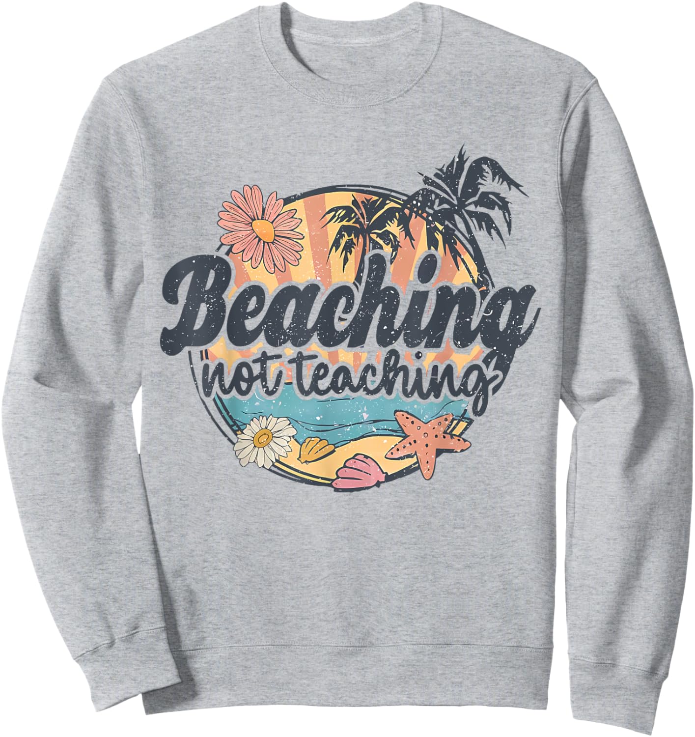Vintage Beaching Not Teaching School's Out For Summer Women Sweatshirt - Sweatshirt | Ash