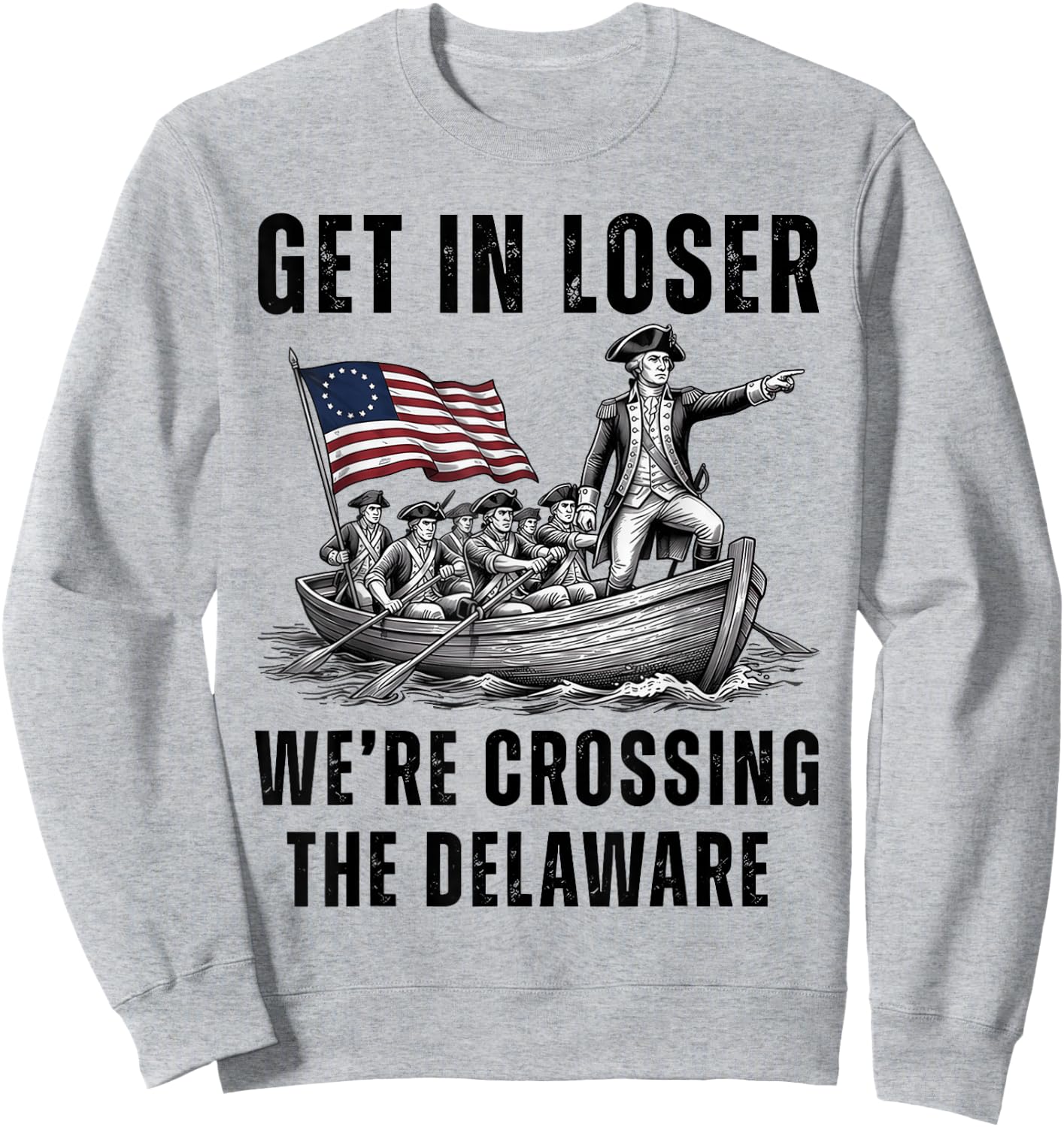Get in Loser We're Crossing the Delaware Funny 4th of July Sweatshirt - Sweatshirt | Ash