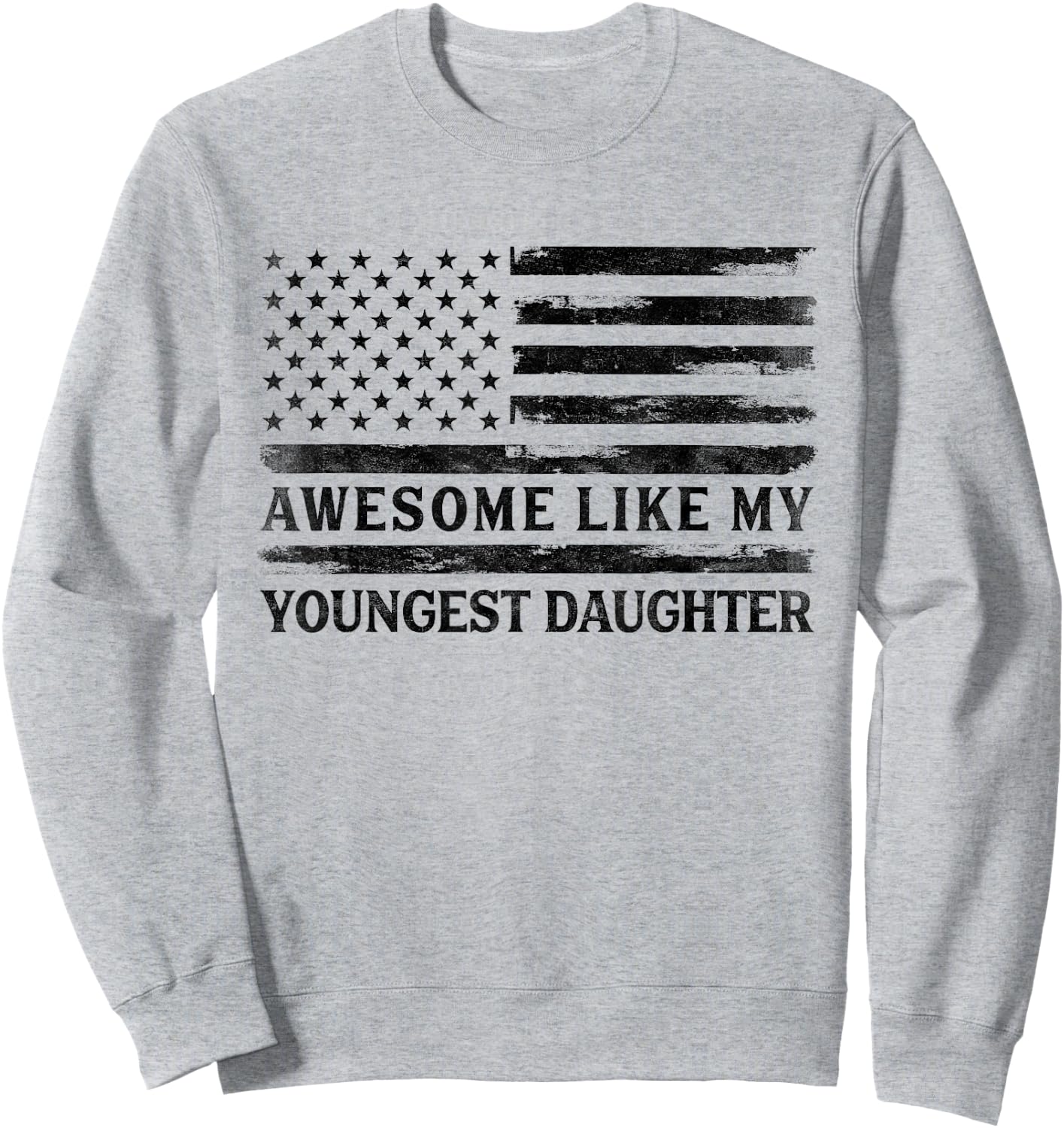 Awesome Like My Youngest Daughter Father's Day Flag Dad Papa Sweatshirt - Sweatshirt | Ash