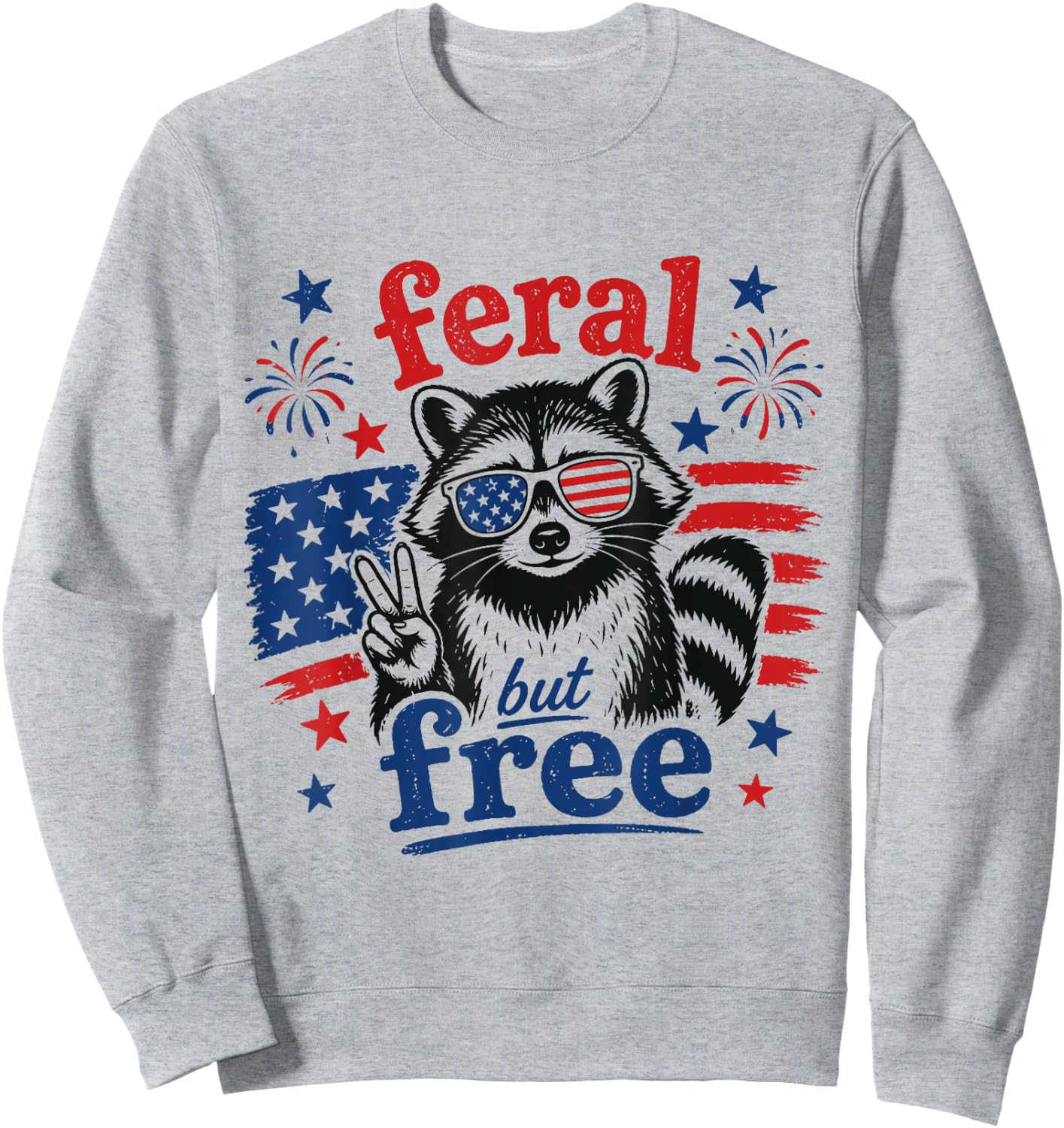 Feral But Free Funny Raccoon 4th of July USA Flag Patriotic Sweatshirt - Sweatshirt | Ash