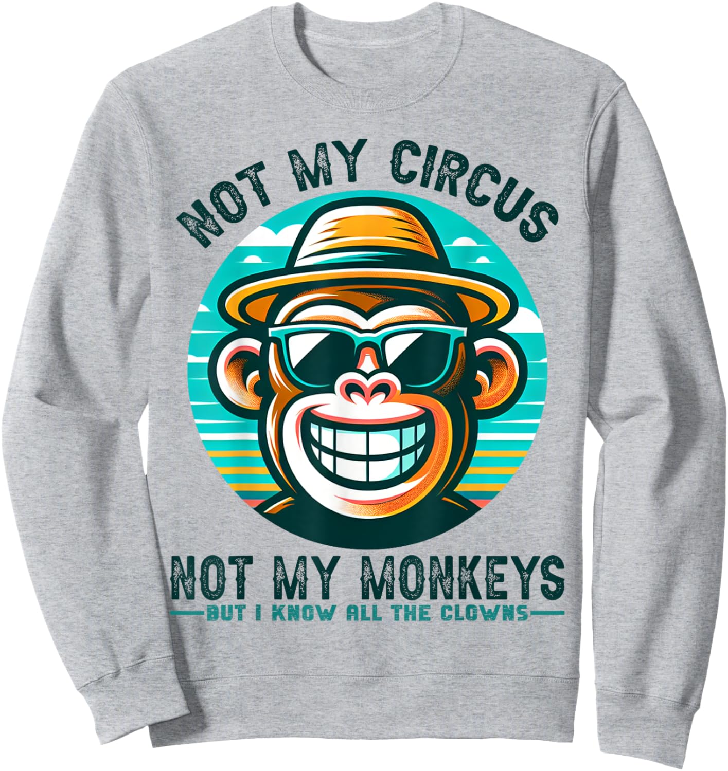 Not My Circus Not My Monkeys But I Know All The Clowns Men Sweatshirt - Sweatshirt | Ash