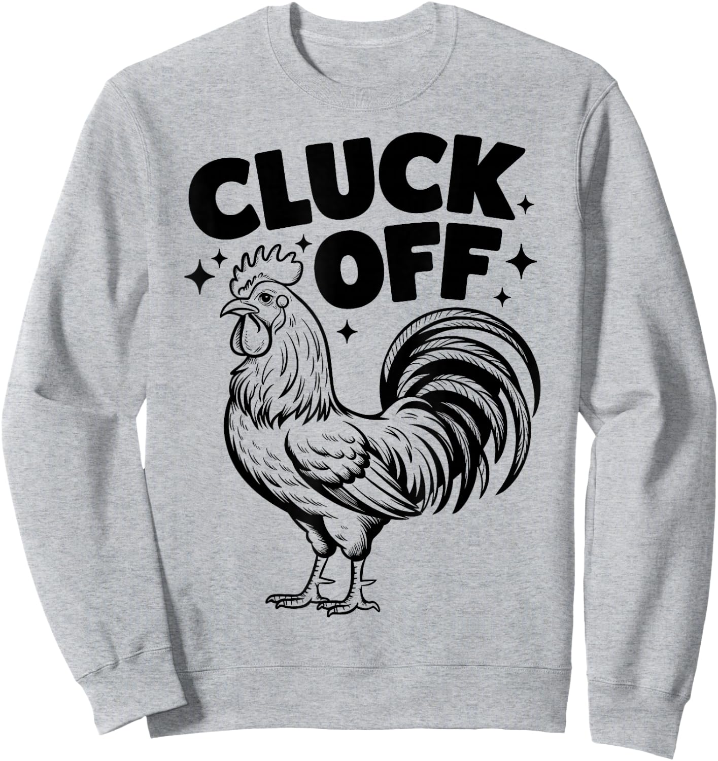 Cluck Off - Funny Chicken Rooster Farm Farmer Sweatshirt - Sweatshirt | Ash