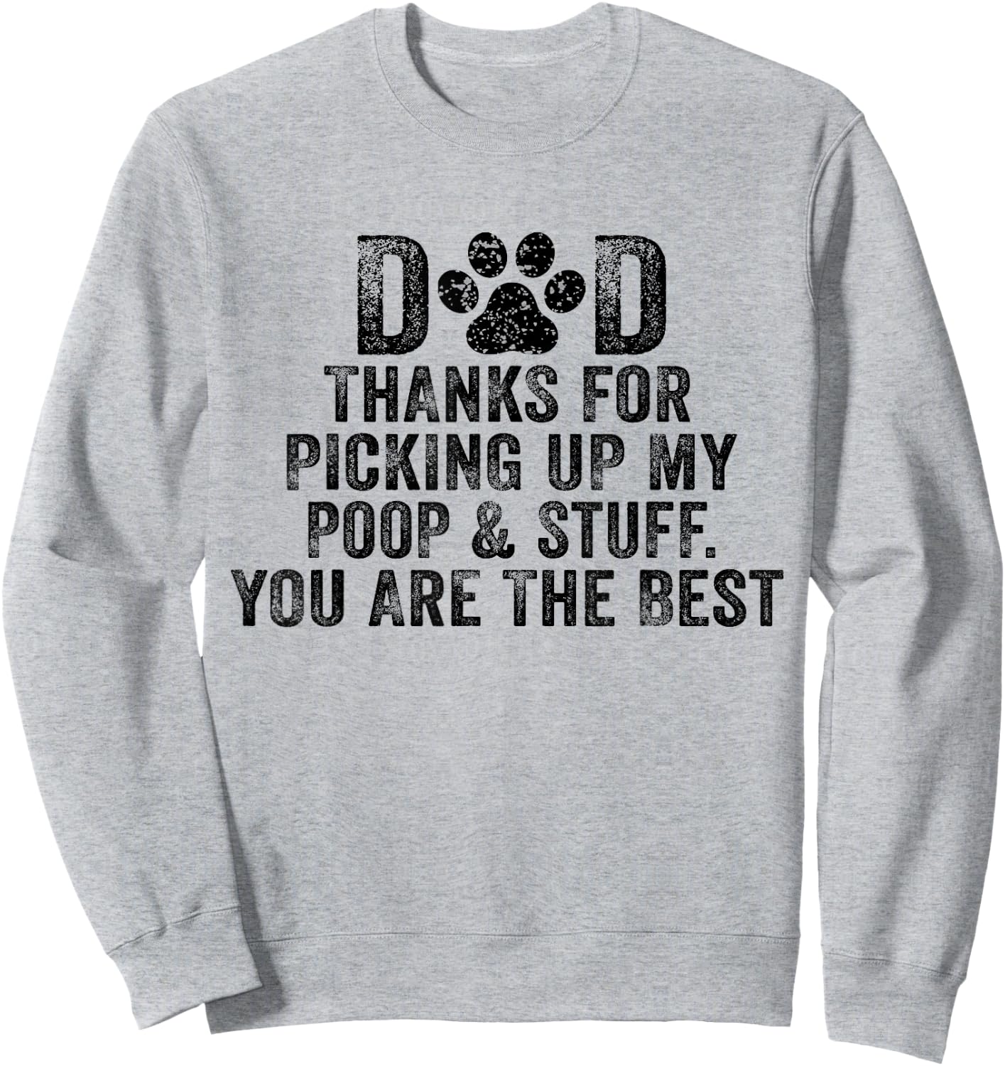 Dad Thanks For Picking Up My Poop and Stuff You Are The Best Sweatshirt - Sweatshirt | Ash