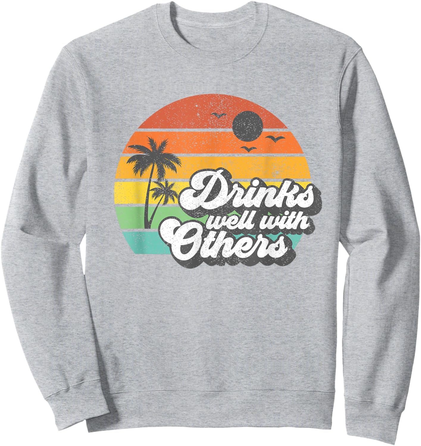 Drinks Well with Others Funny Retro Beach Summer Women Gift Sweatshirt - Sweatshirt | Ash