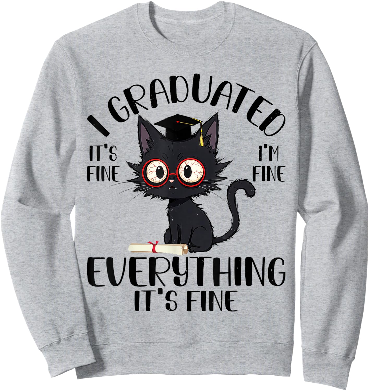 Funny Graduation Cat - Everything Is Fine Cool Grad Sweatshirt - Sweatshirt | Ash