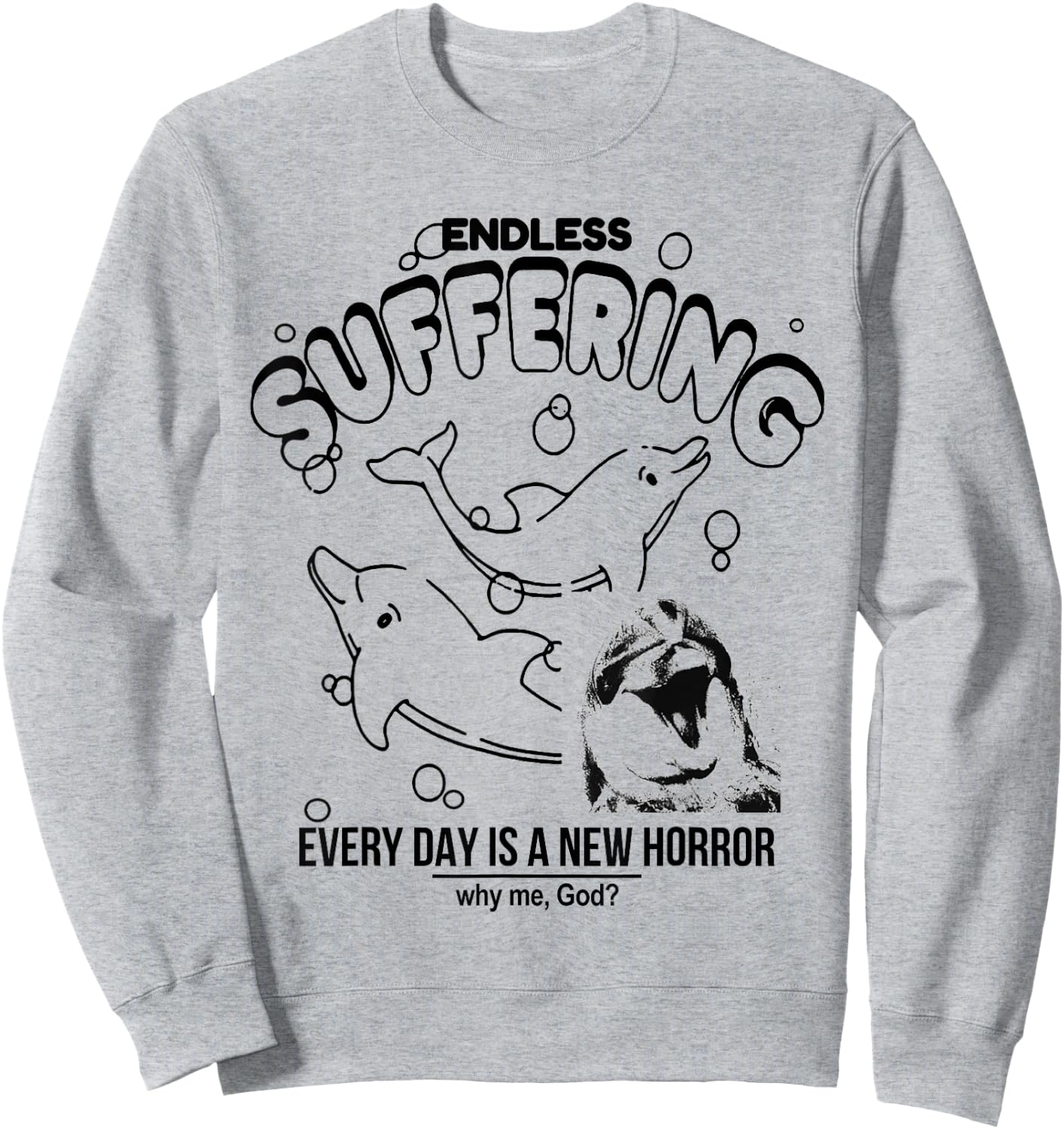 Endless Suffering (Everyday is a new horror) Funny Dolphins Sweatshirt - Sweatshirt | Ash